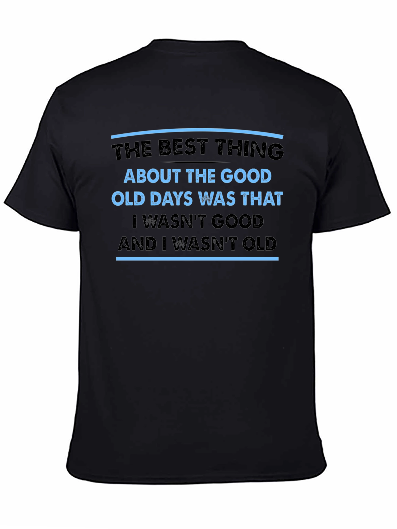 Black Funny Old Days T-Shirt - I Wasn't Good, I Wasn't Old view 4