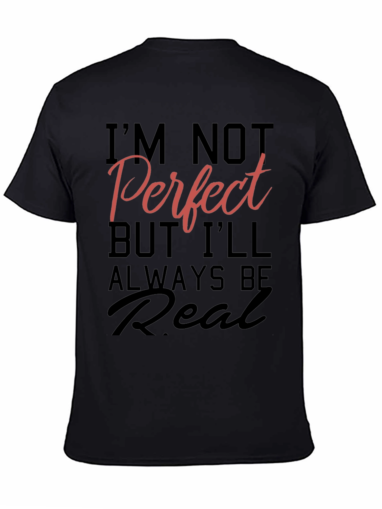 Black I'm Not Perfect But I'll Always Be Real T-Shirt view 4