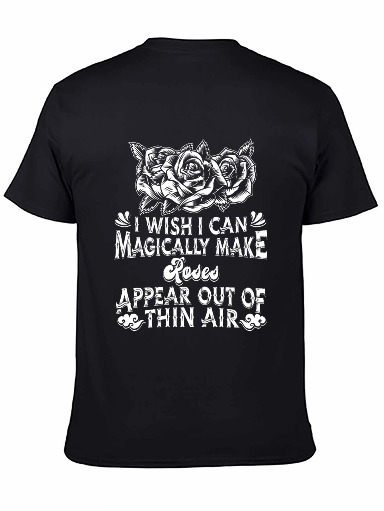 Black Rose Magic T-Shirt - I Wish I Could Magically Make Roses Appear view 4
