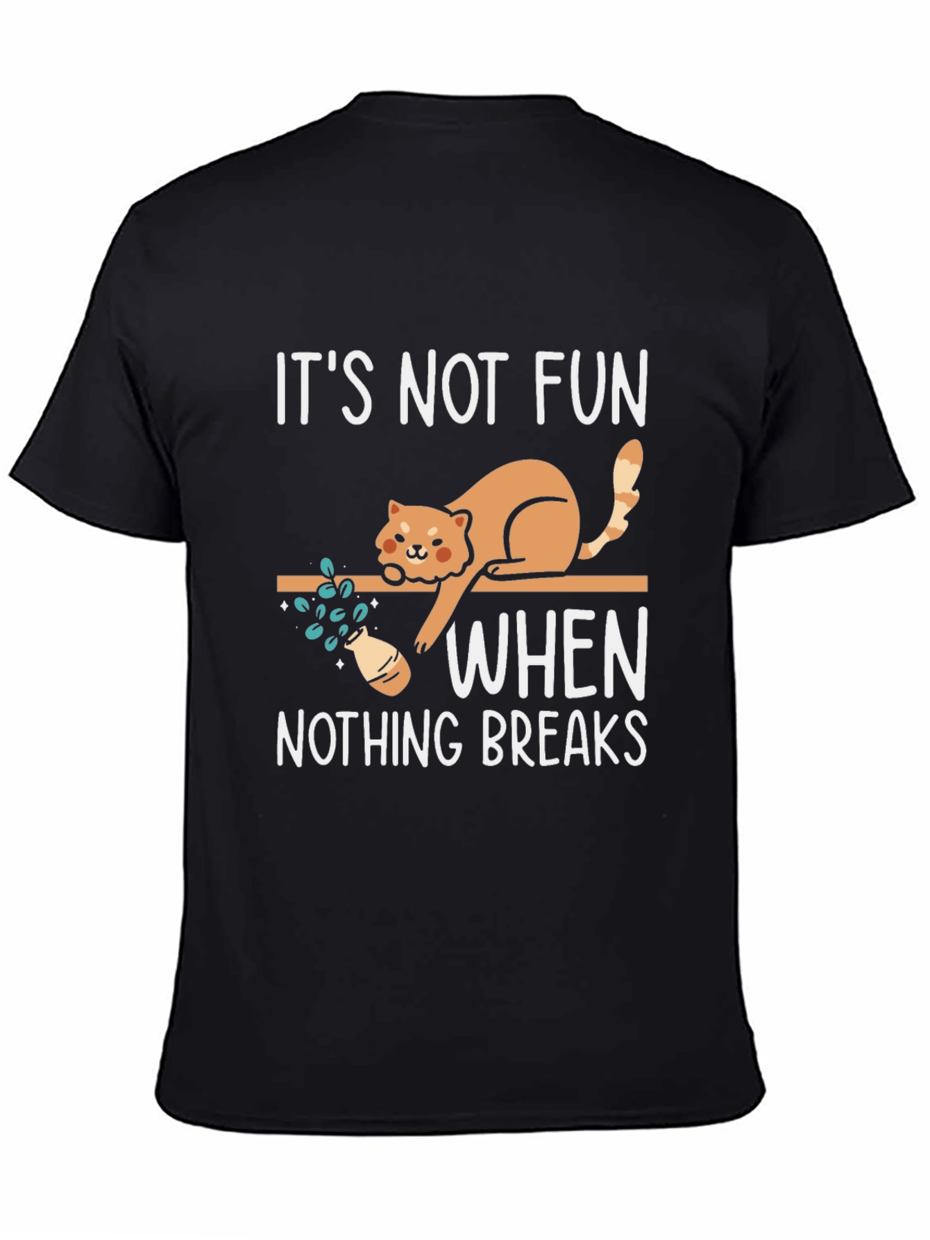 Black Funny Cat Graphic T-Shirt: It's Not Fun When Nothing Breaks view 4