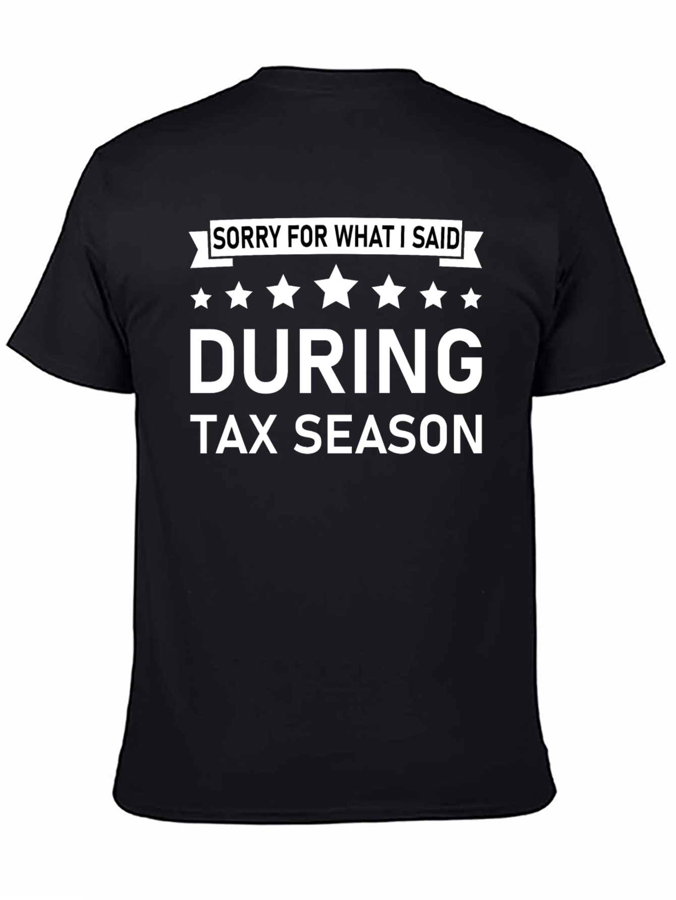 Black Funny Tax Season T-Shirt - Sorry For What I Said view 4