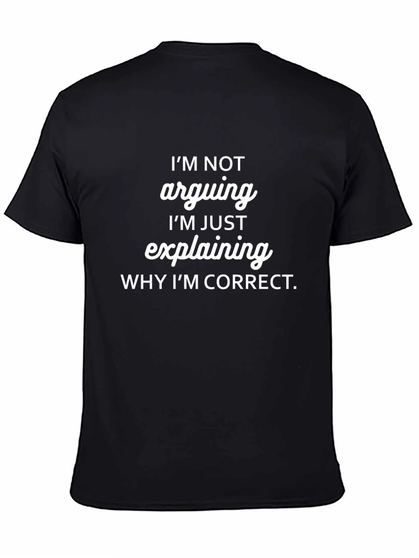 Black Funny "I'm Not Arguing" Graphic T-Shirt view 4