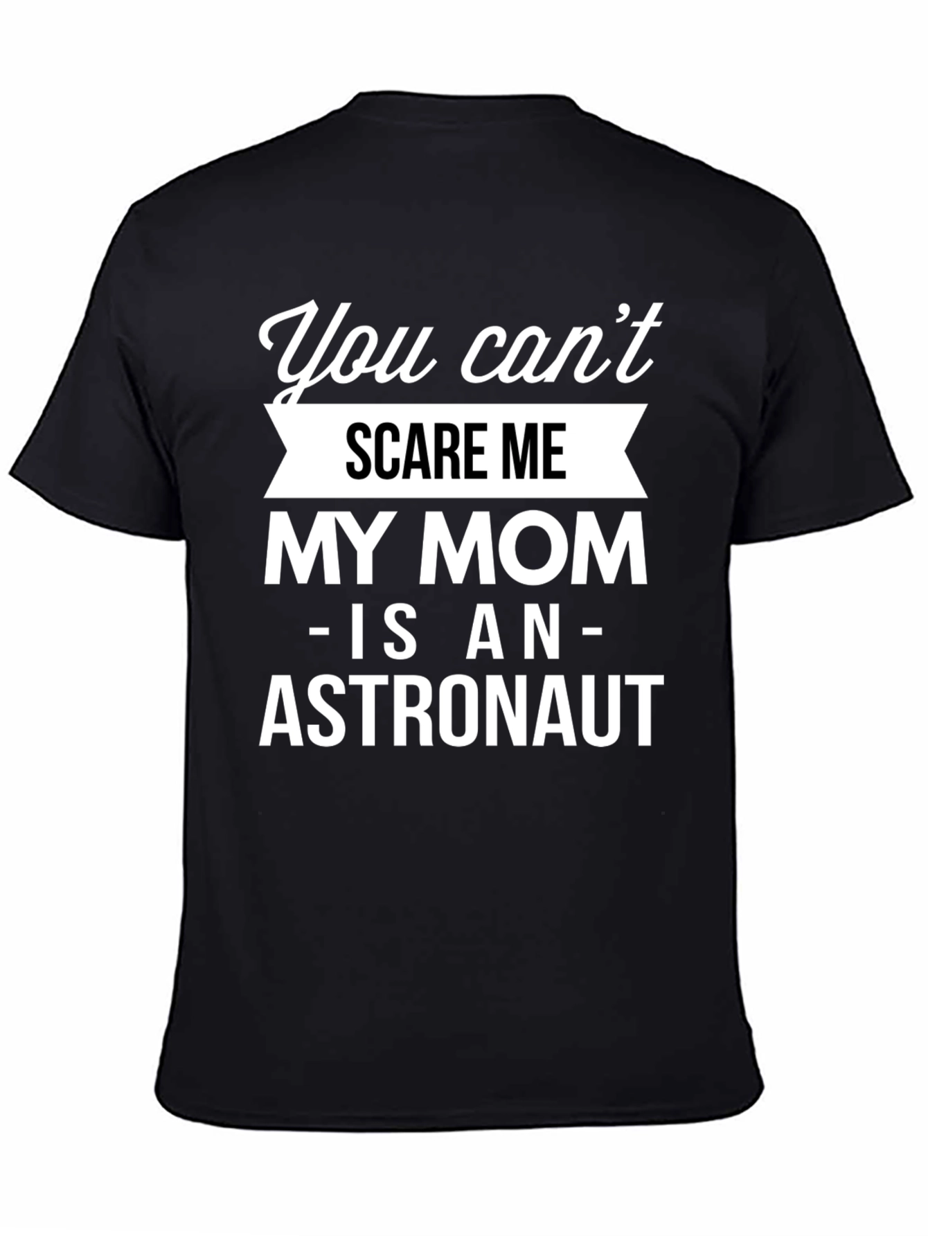 Black Funny Astronaut Mom T-Shirt - You Can't Scare Me! view 4