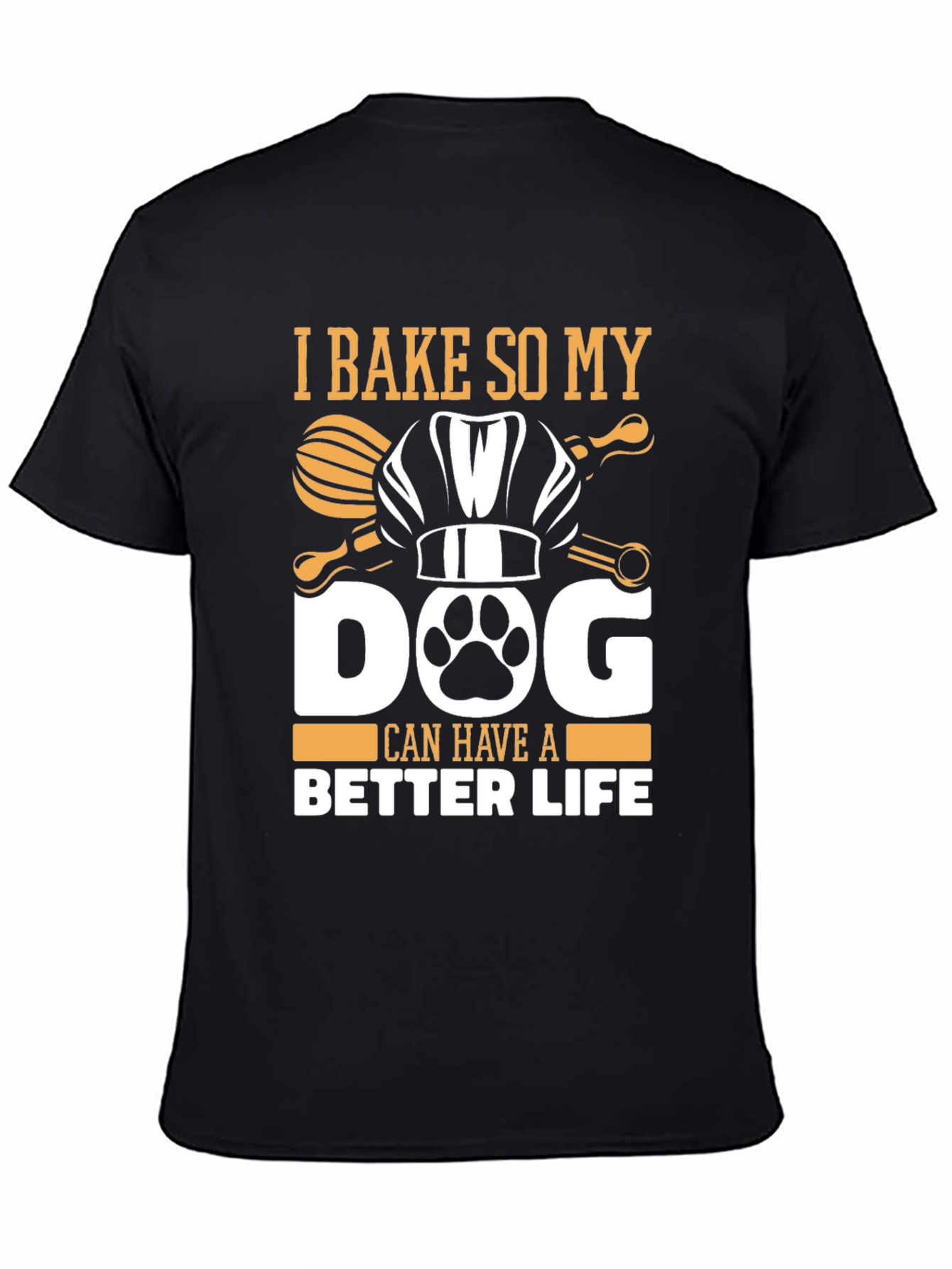 Black I Bake So My Dog Can Have A Better Life T-Shirt view 4