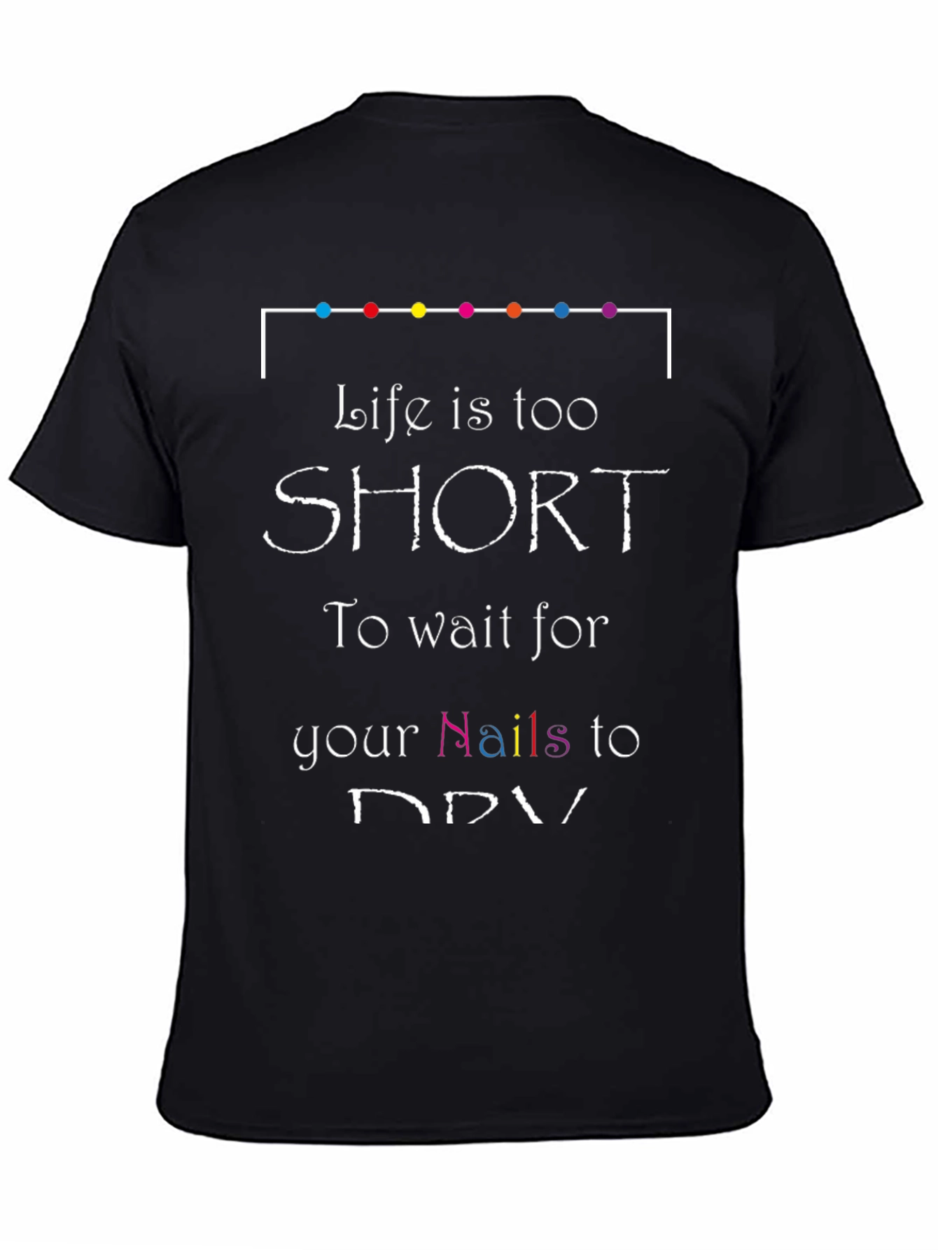 Black Life is too short Nails T-Shirt view 4