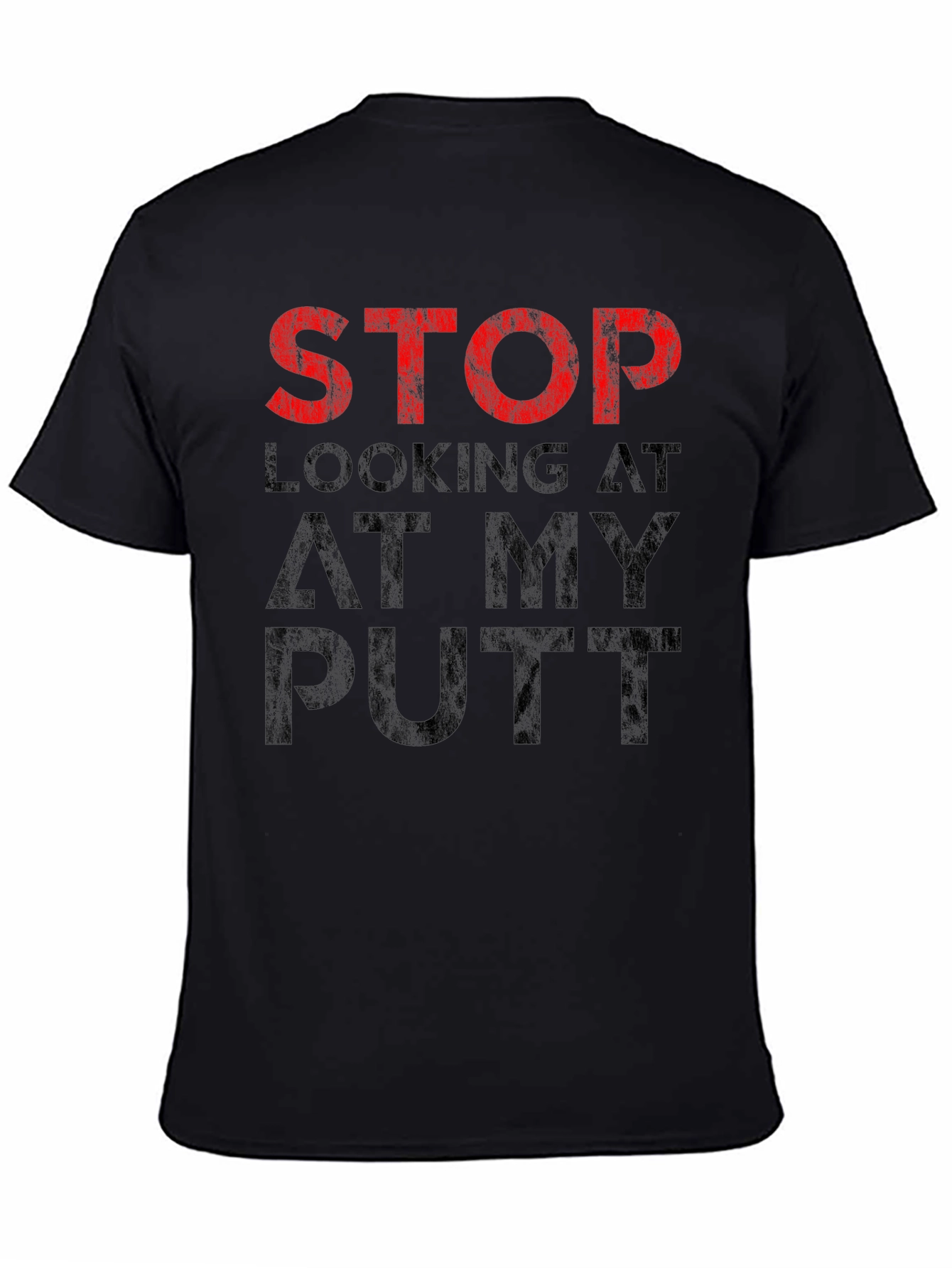 Black Stop Looking At My Putt T-Shirt - Funny Golf Tee view 4