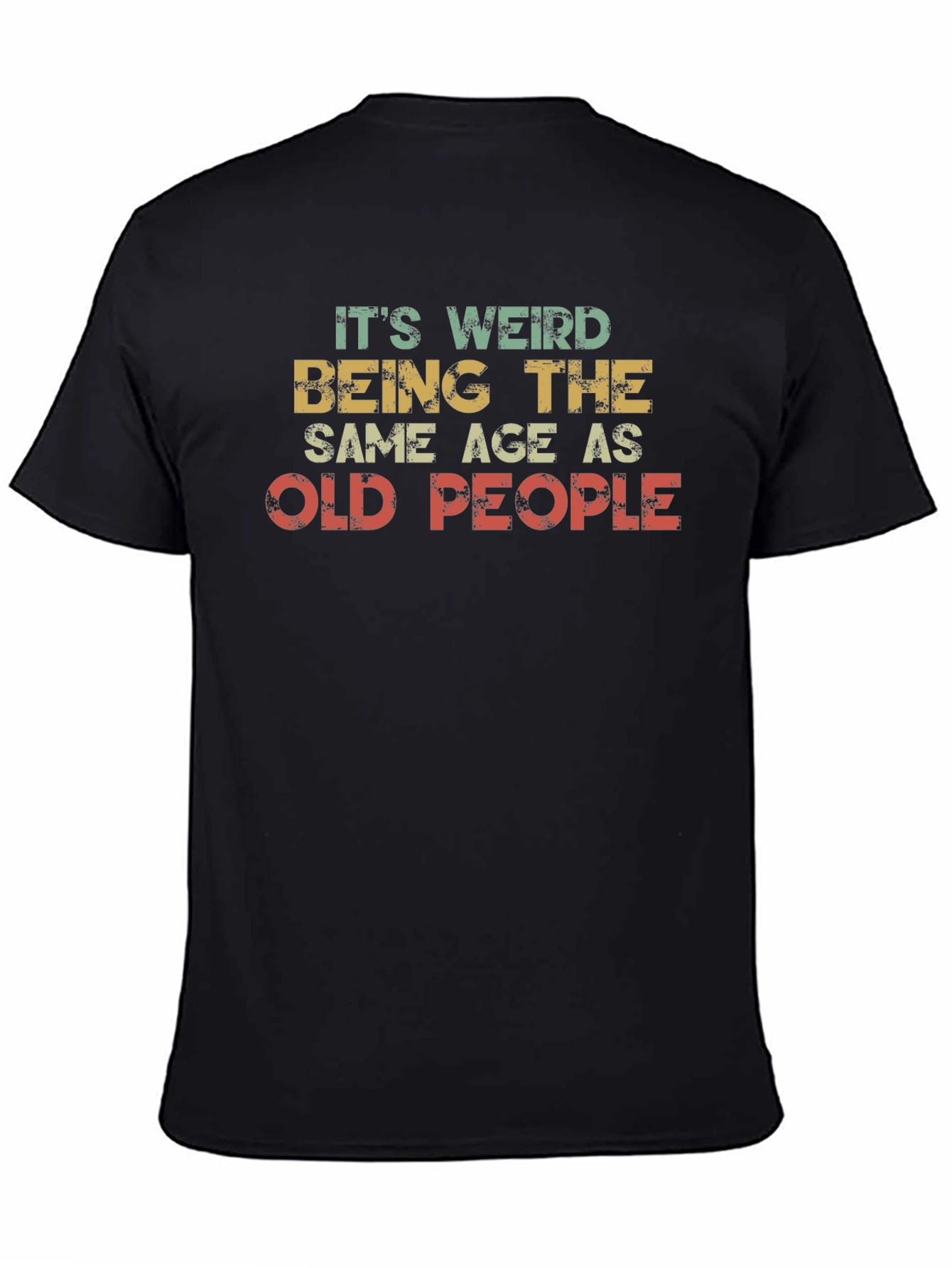 Black It's Weird Being the Same Age as Old People T-Shirt view 4