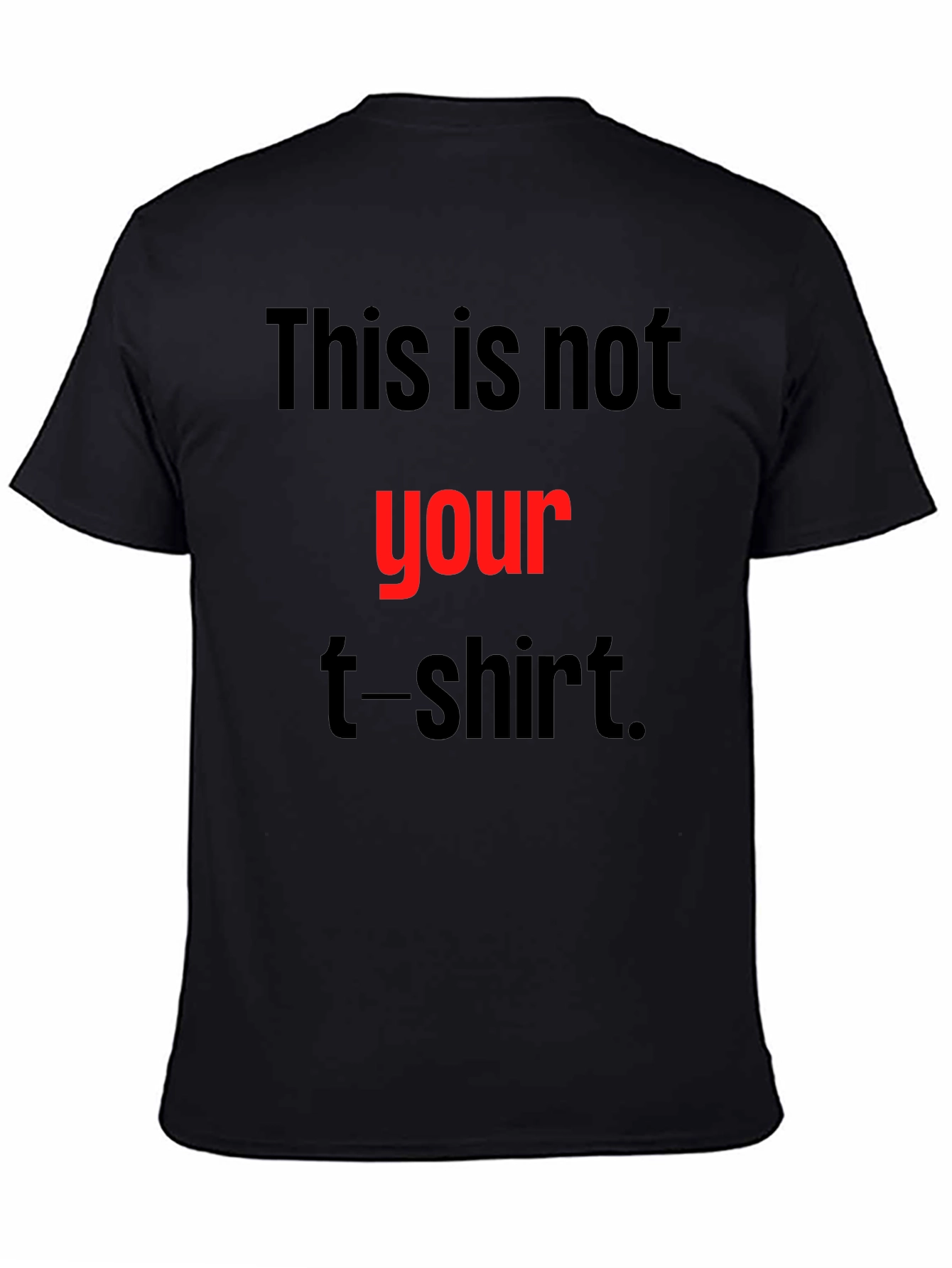 Black Humorous T-Shirt - This Is Not Your T-Shirt! view 4