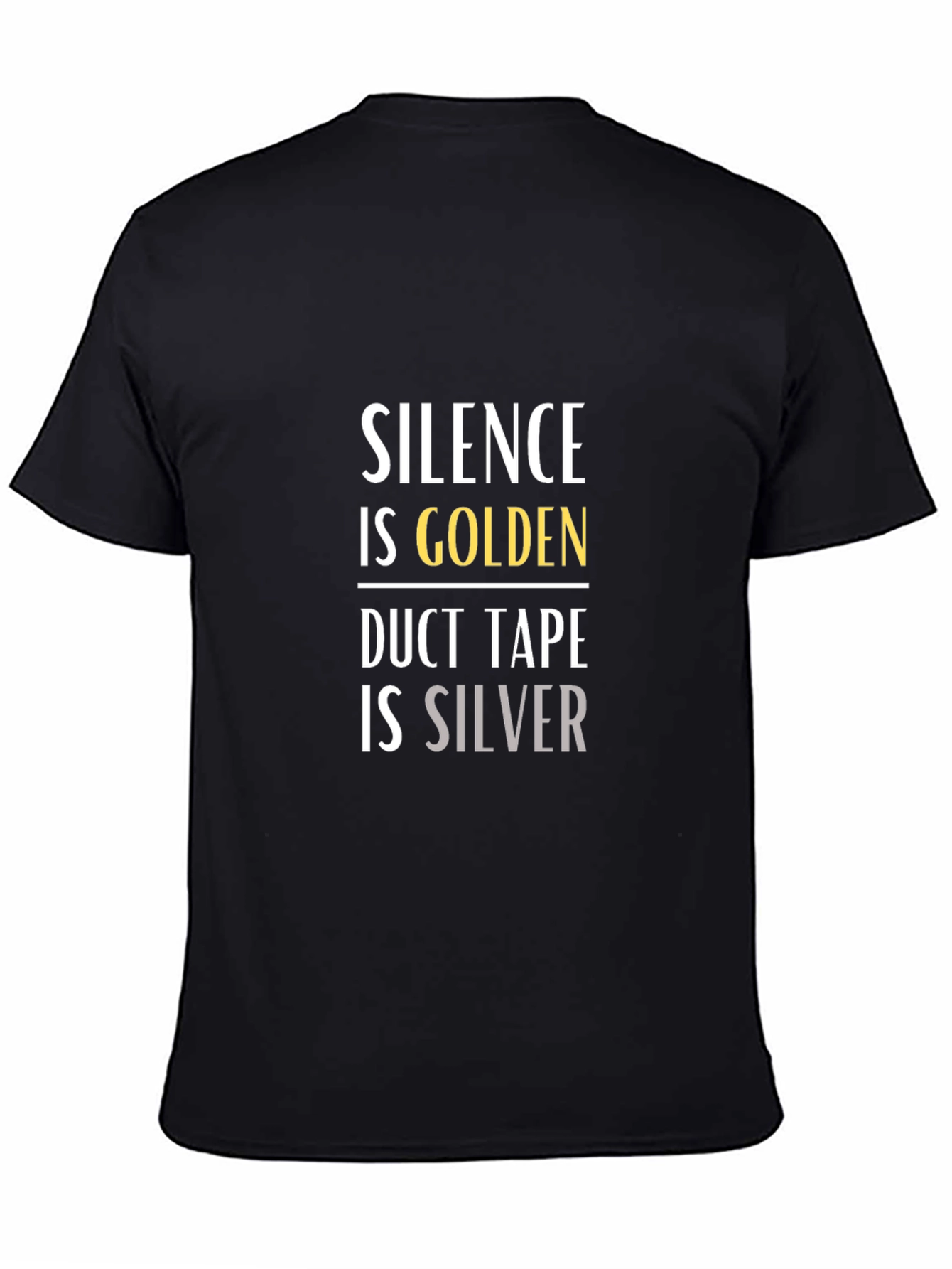 Black Silence is Golden Duct Tape is Silver Graphic T-Shirt view 4