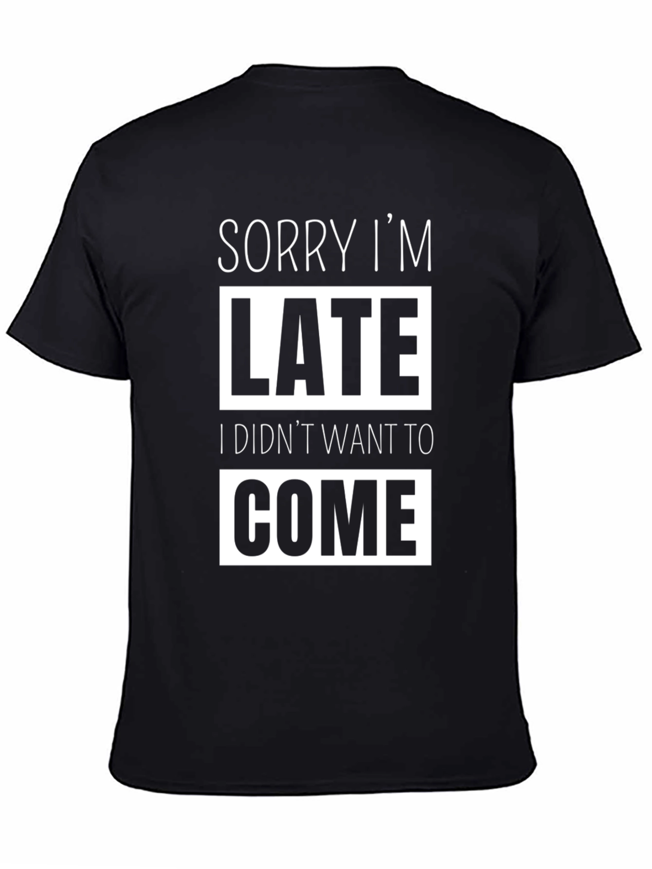 Black Sorry I'm Late Funny Graphic Tee - Sarcastic T-Shirt view 4