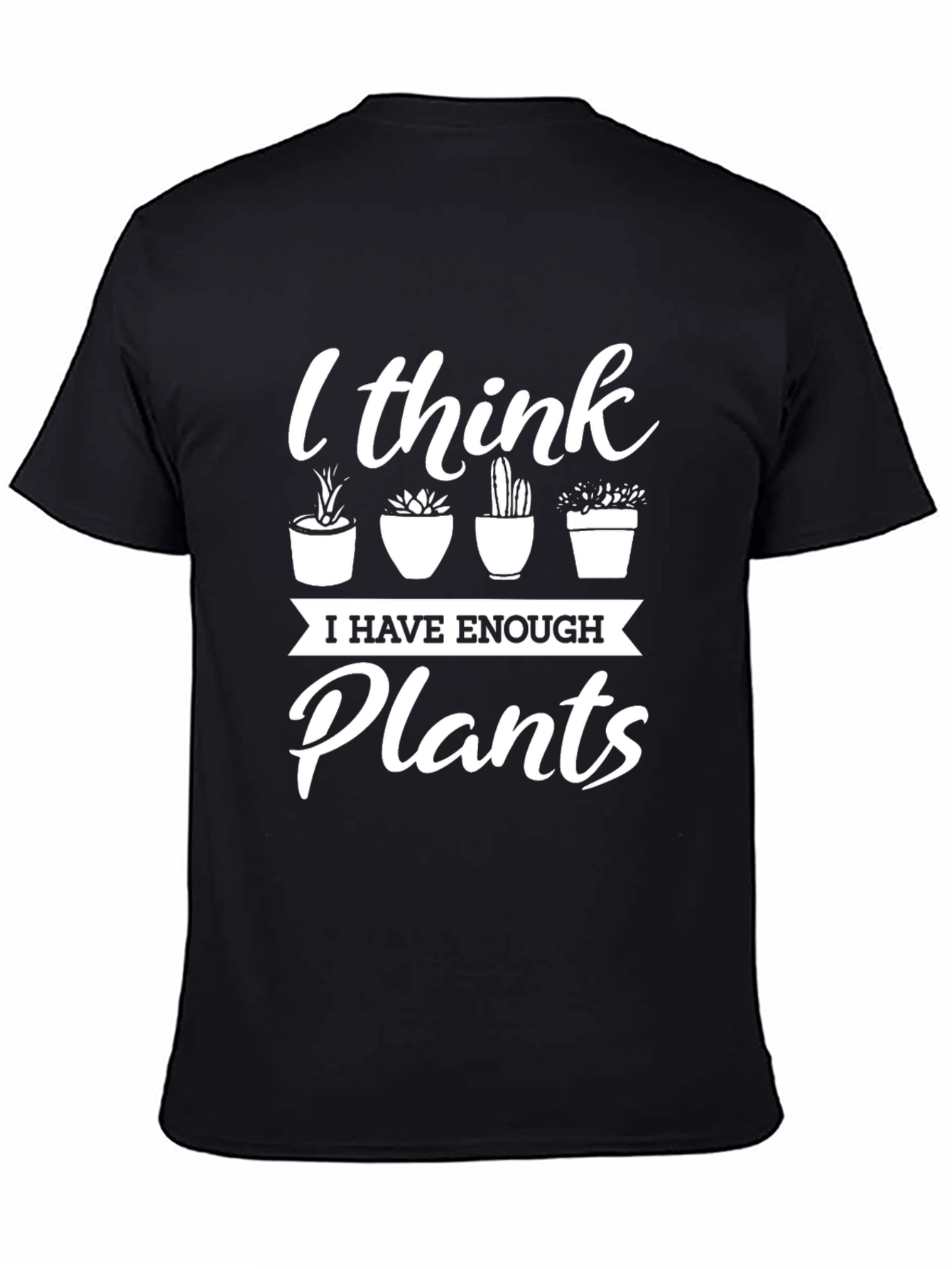 Black I Think I Have Enough Plants T-Shirt view 4