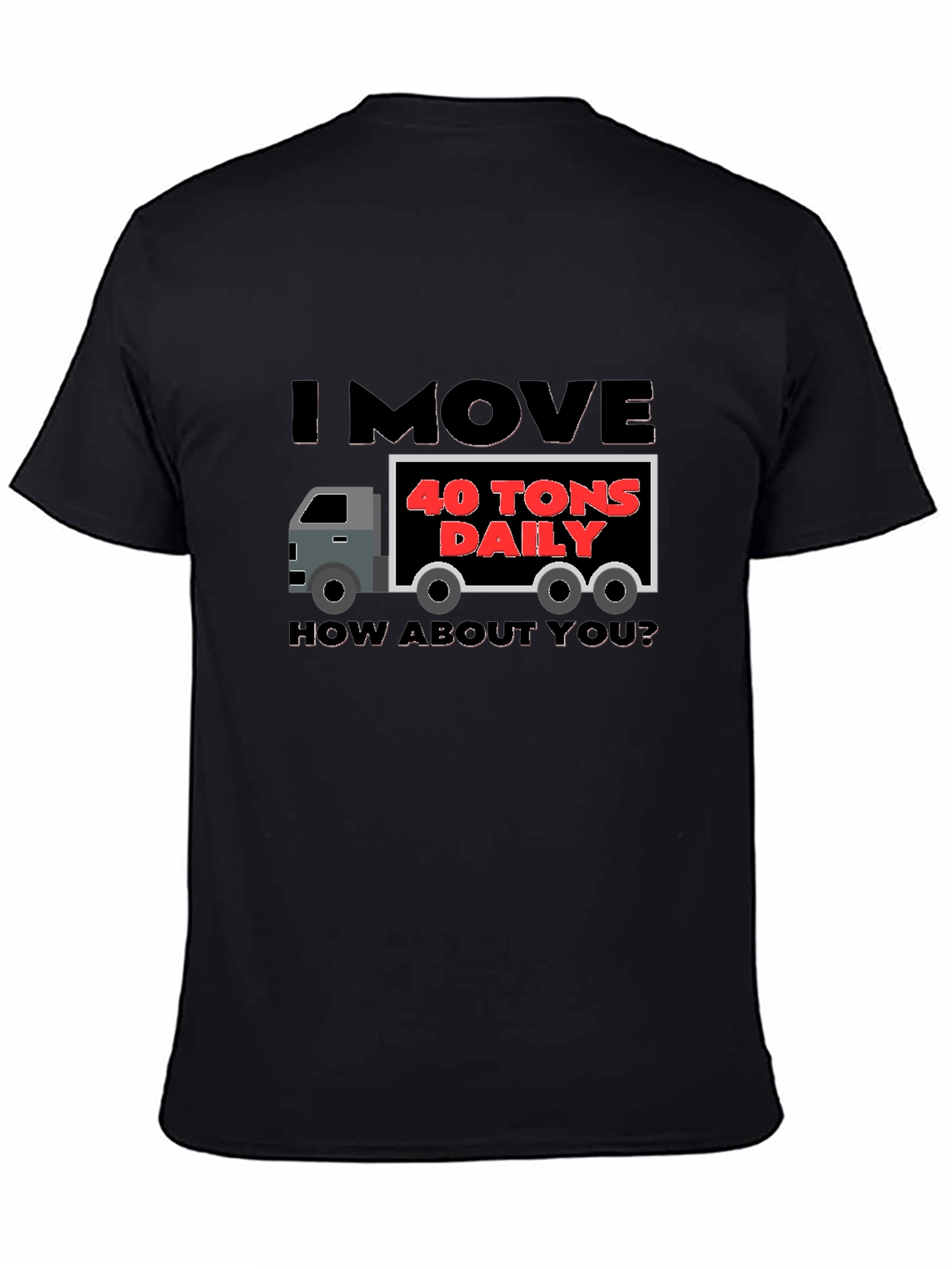 Black I Move 40 Tons Daily Funny Trucker T-Shirt view 4