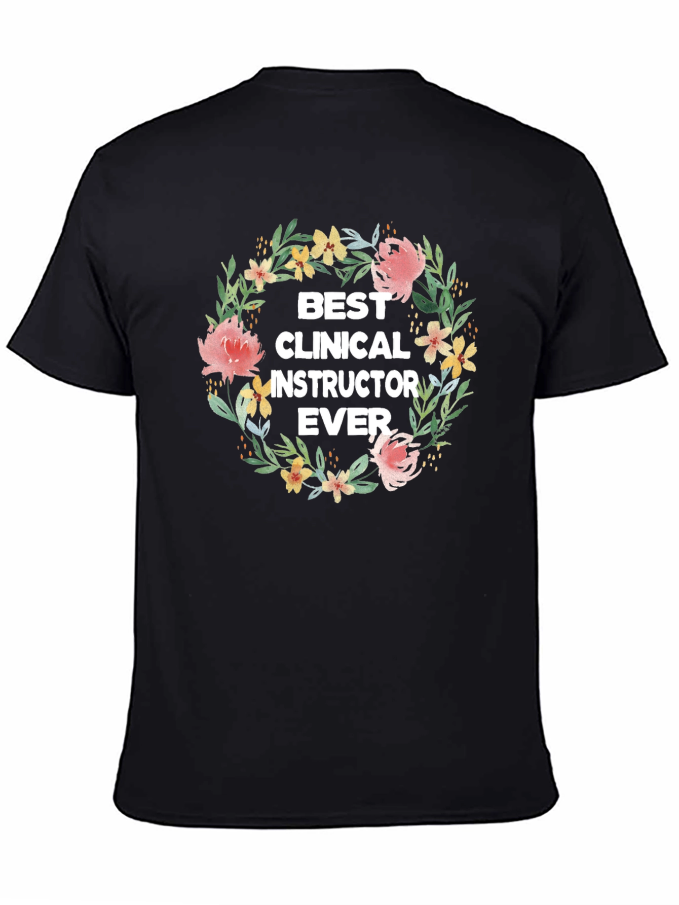 Black Best Clinical Instructor Ever Floral Wreath T-Shirt view 4