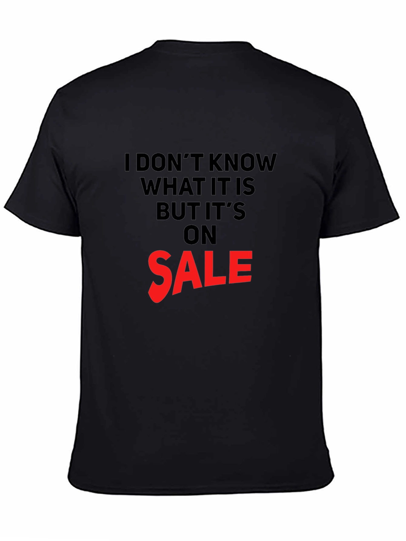 Black Humorous Sale T-Shirt: I Don't Know What It Is view 4