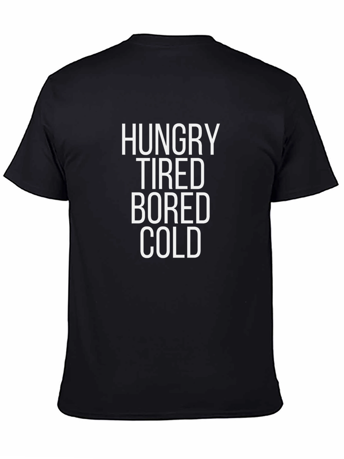 Black Hungry Tired Bored Cold T-Shirt - Funny Slogan Tee view 4
