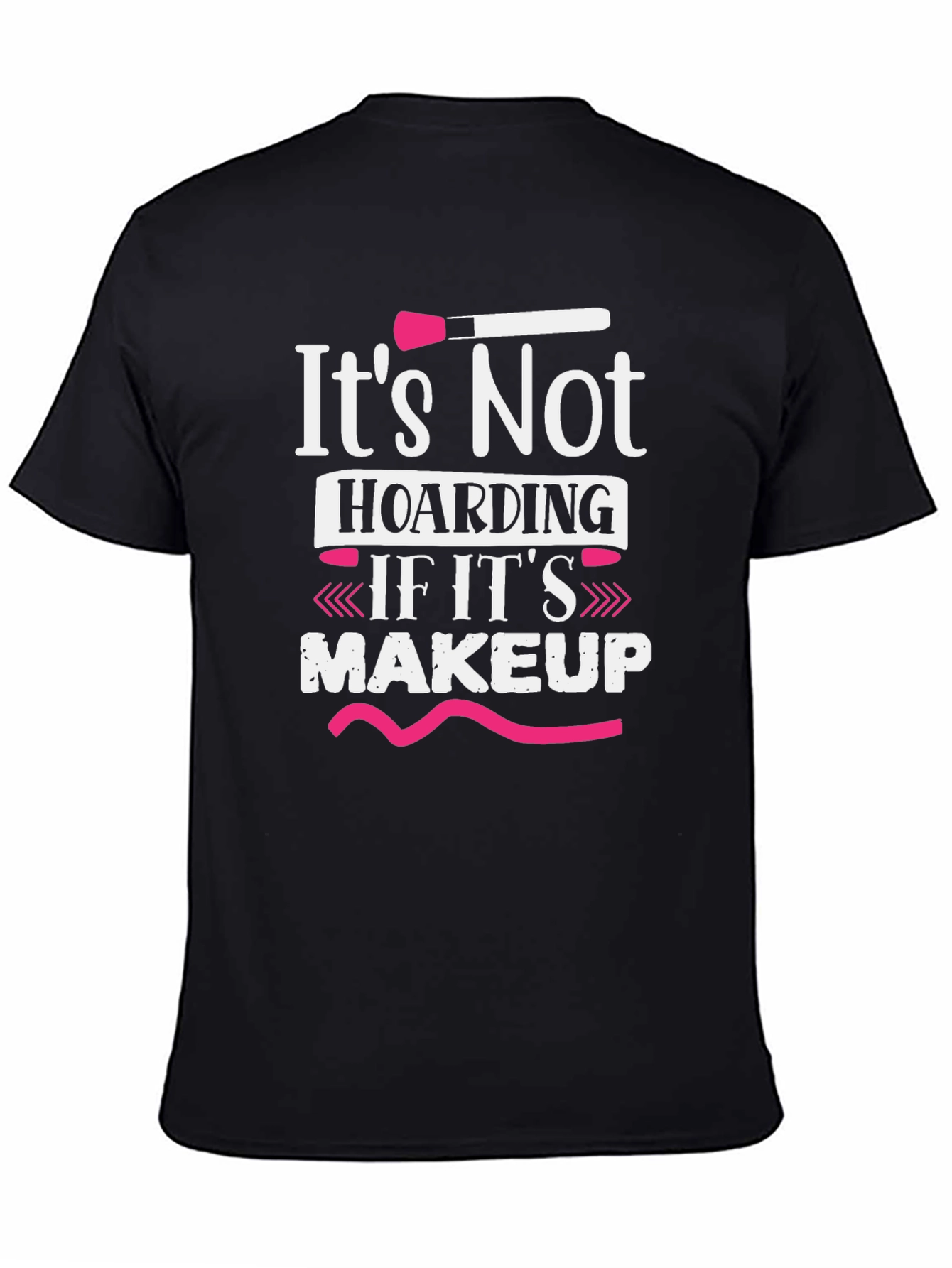 Black Makeup Lover's T-Shirt: It's Not Hoarding view 4