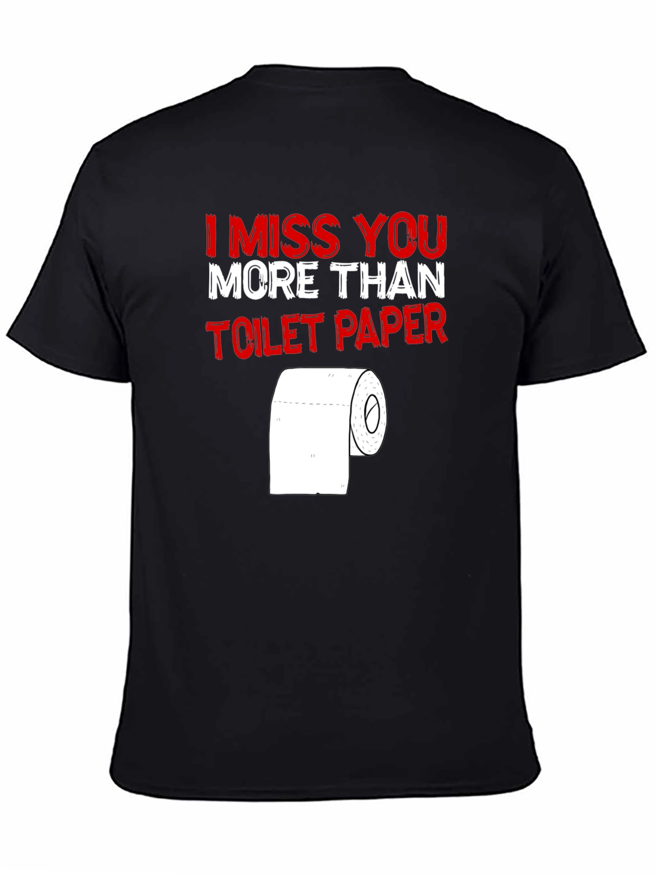 Black I Miss You More Than Toilet Paper - Funny T-Shirt view 4
