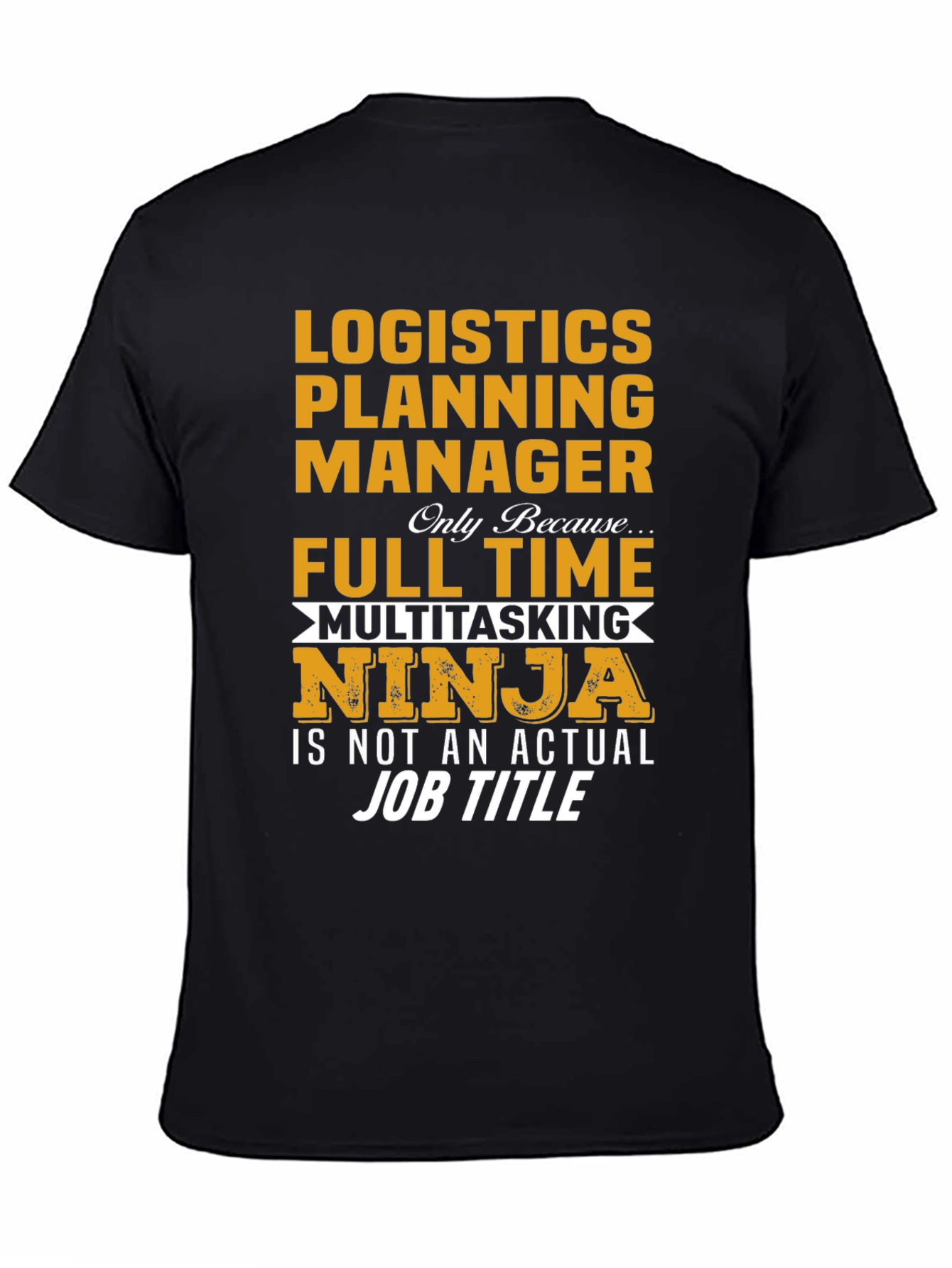 Black Logistics Planning Manager Full Time Ninja T-Shirt view 4