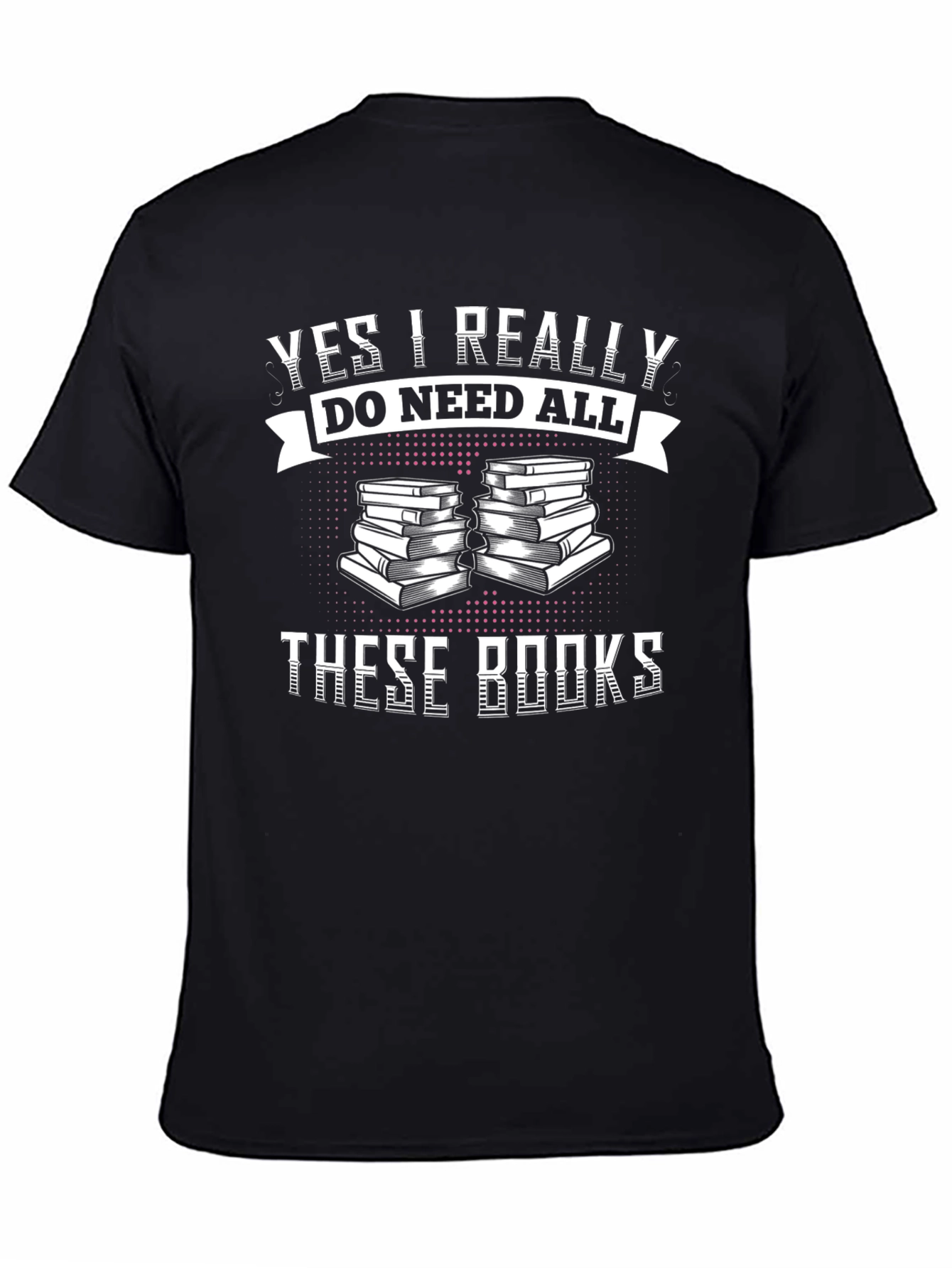 Black Book Lover T-Shirt - "Yes I Really Do Need All These Books" view 4