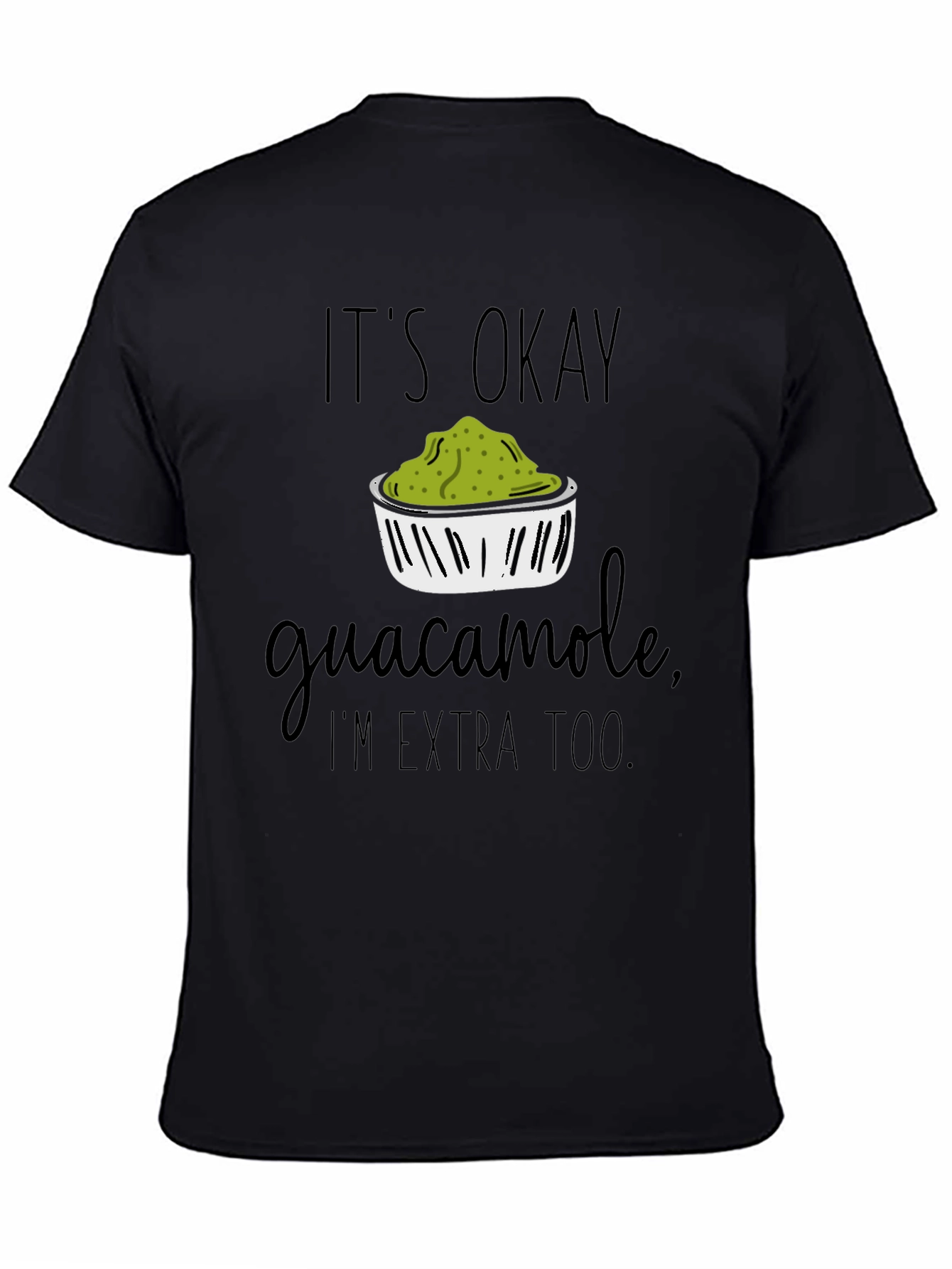 It's Okay Guacamole, I'm Extra Too T-Shirt - 4