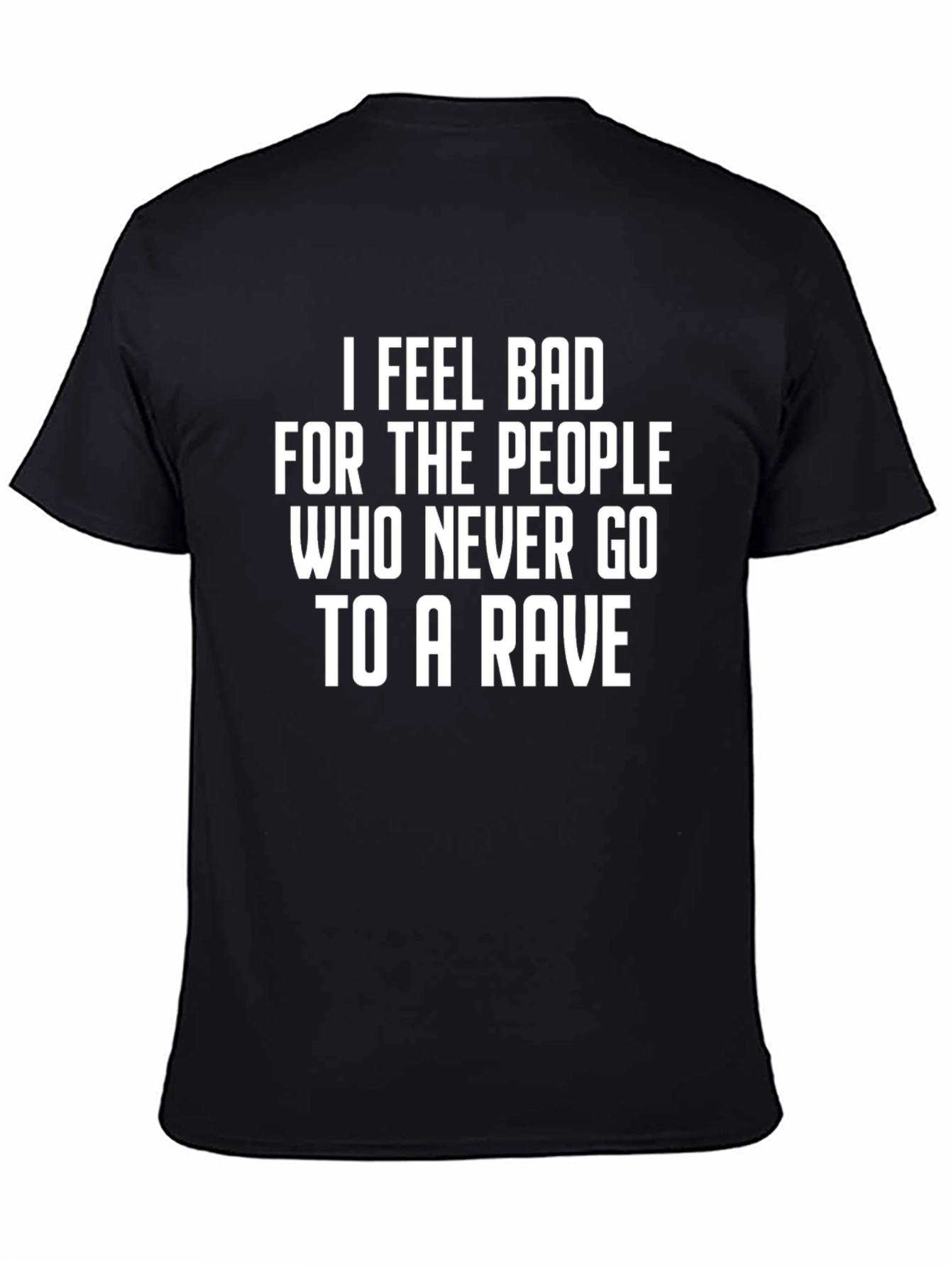 Black Rave T-Shirt - I Feel Bad For the People Who Never Go To a Rave view 4