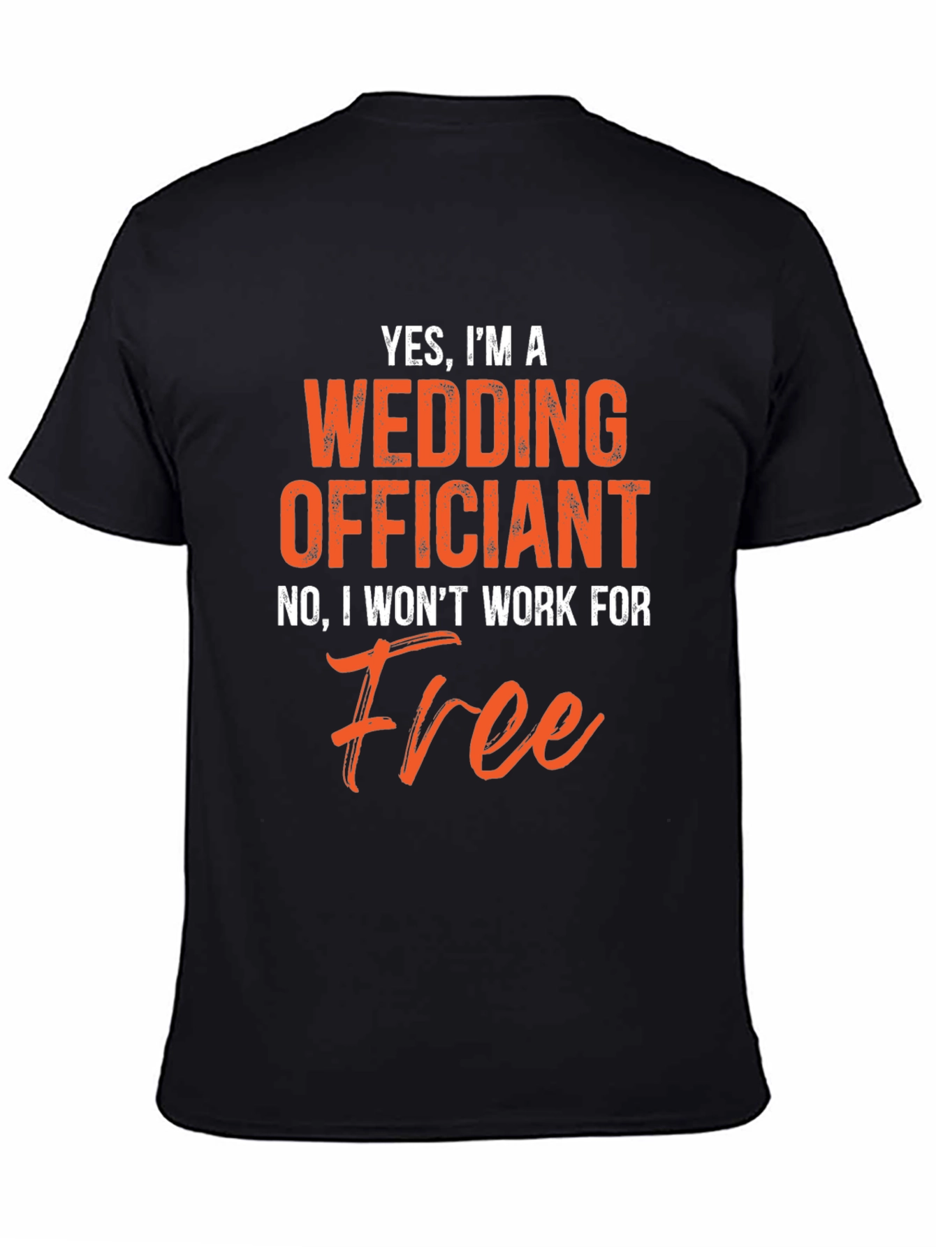 Black Funny Wedding Officiant T-Shirt - Won't Work For Free! view 4