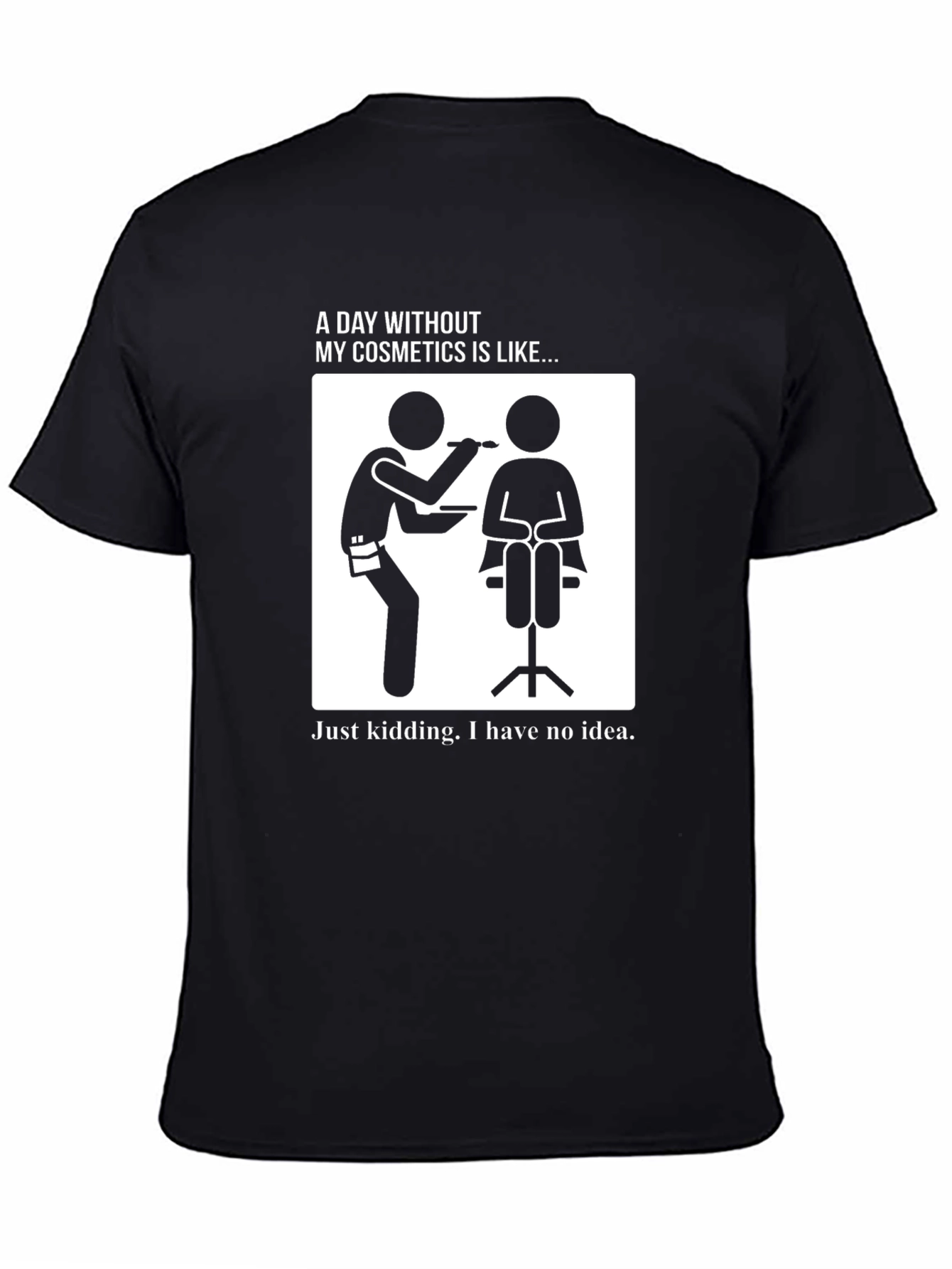Black Funny Makeup Artist T-Shirt - "A Day Without Cosmetics" view 4