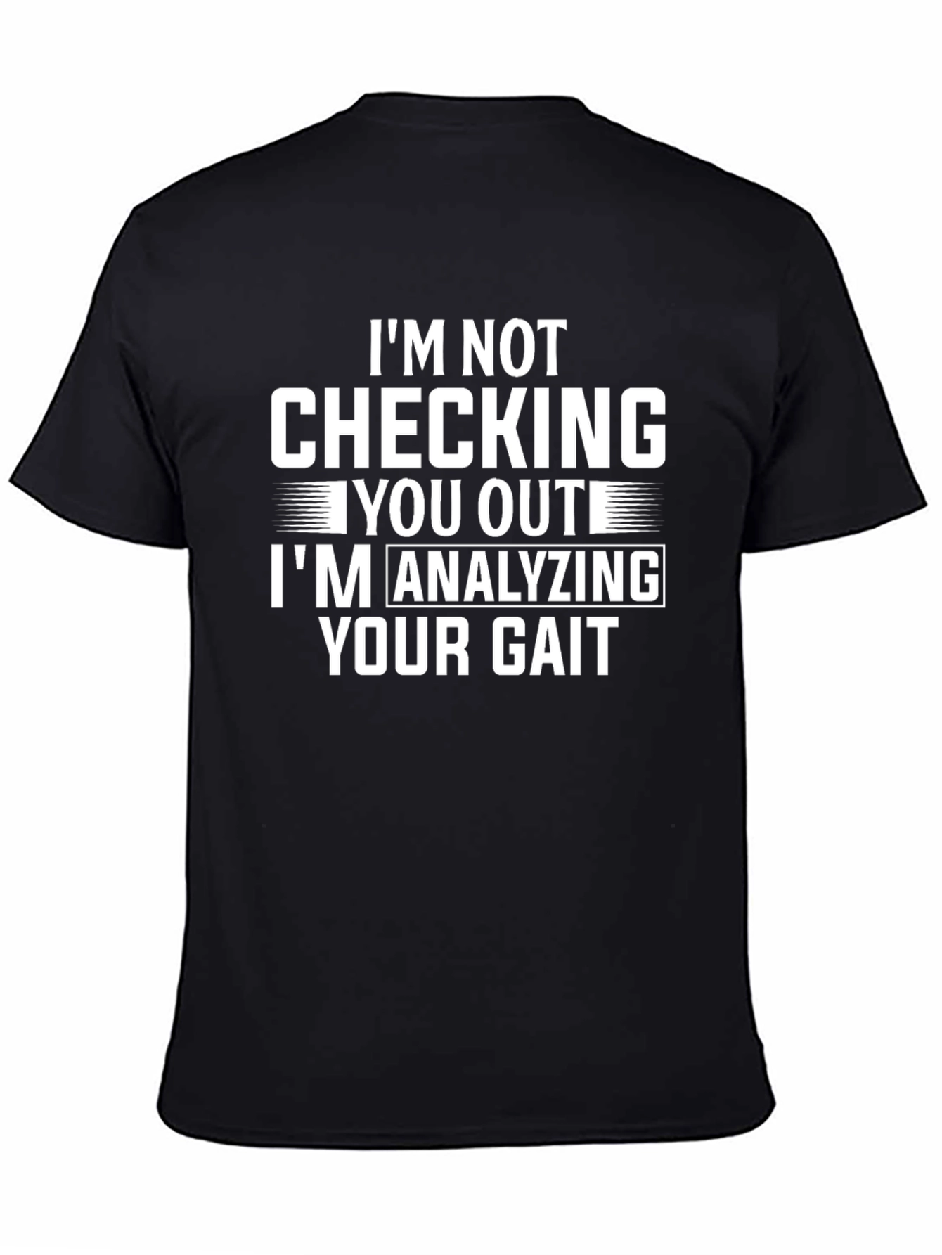 Black Funny Gait Analysis T-Shirt: "I'm Not Checking You Out!" view 4