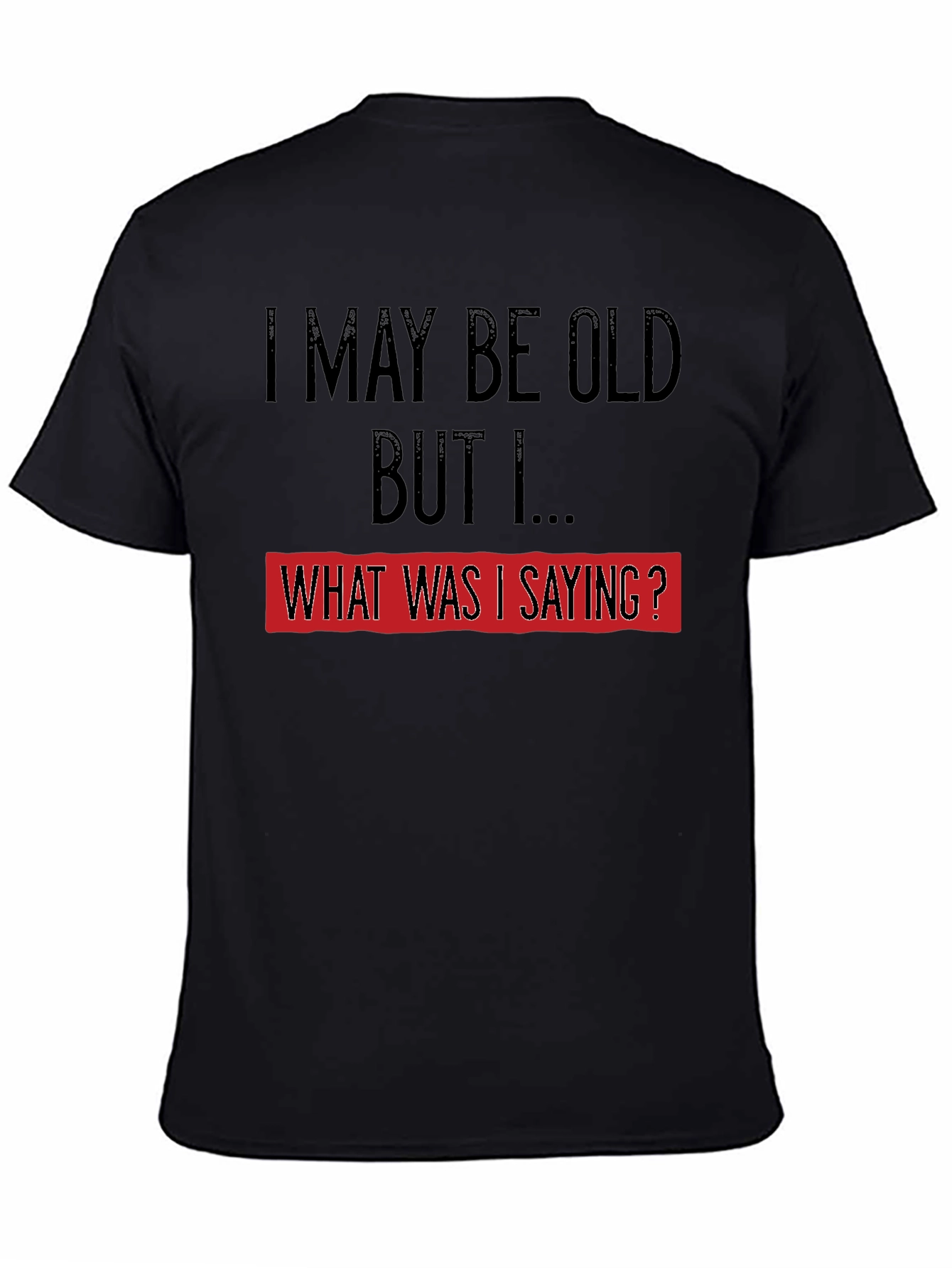 Black Funny Old Age T-Shirt: I May Be Old, But I... view 4