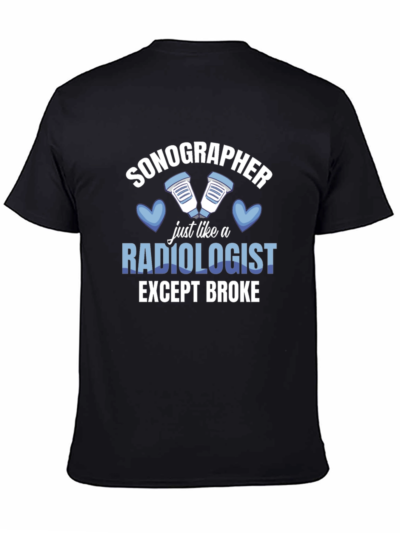 Sonographer T-Shirt: Radiologist Except Broke Funny Tee - 4