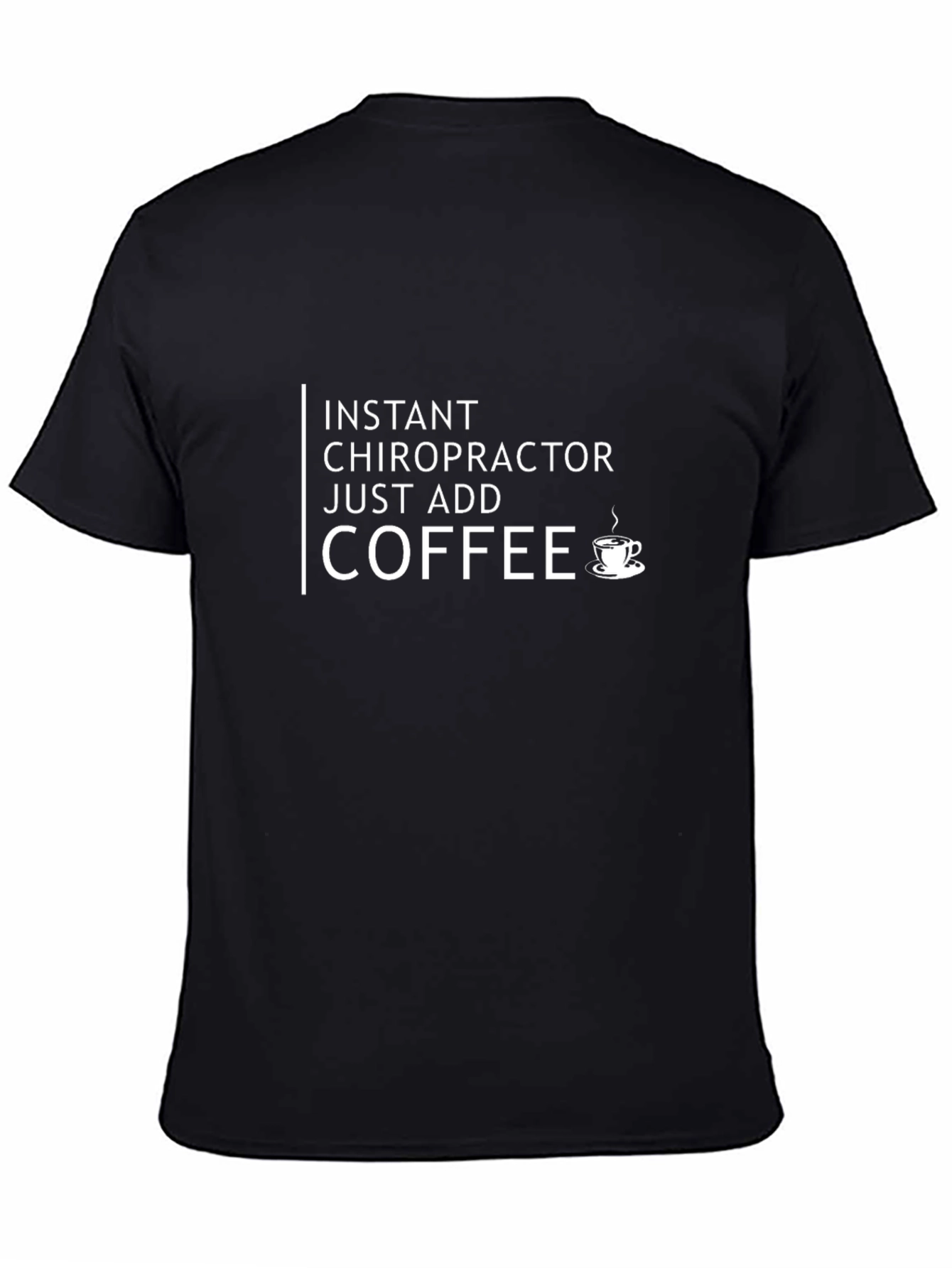 Black Instant Chiropractor Just Add Coffee T-Shirt view 4