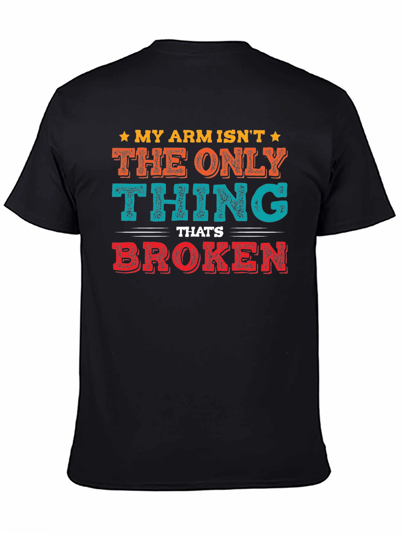 Black My Arm Isn't The Only Thing Broken T-Shirt view 4