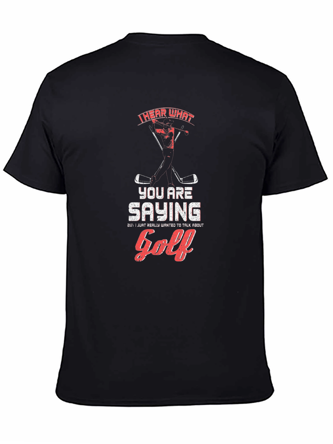 Black Golf T-Shirt: I Hear What You're Saying view 4