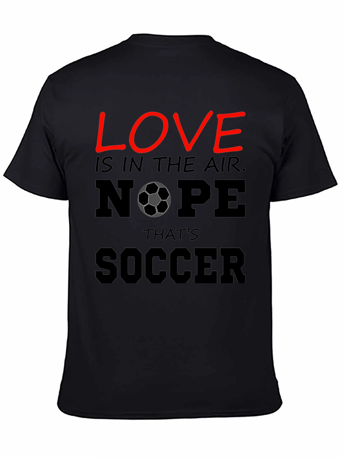 Black Funny Soccer T-Shirt - Love Nope That's Soccer view 4