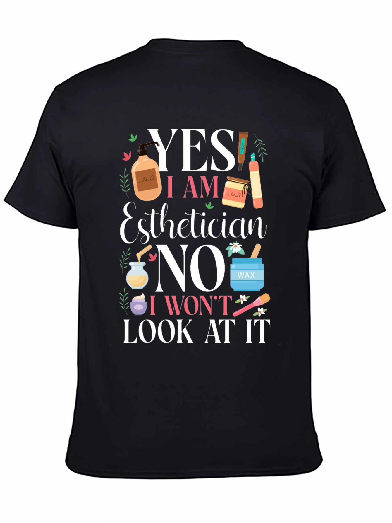 Black Esthetician Funny T-Shirt - Yes I Am No I Won't Look view 4
