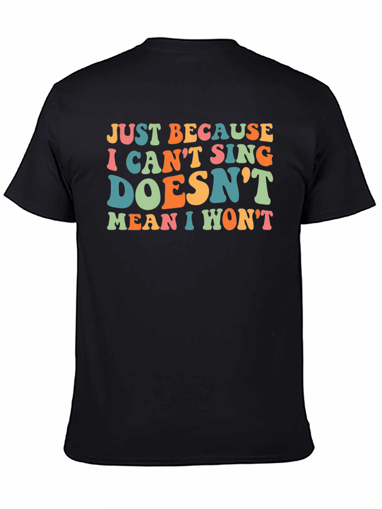 Black Funny Singing T-Shirt - Just Because I Can't Sing Doesn't Mean I Won't view 4