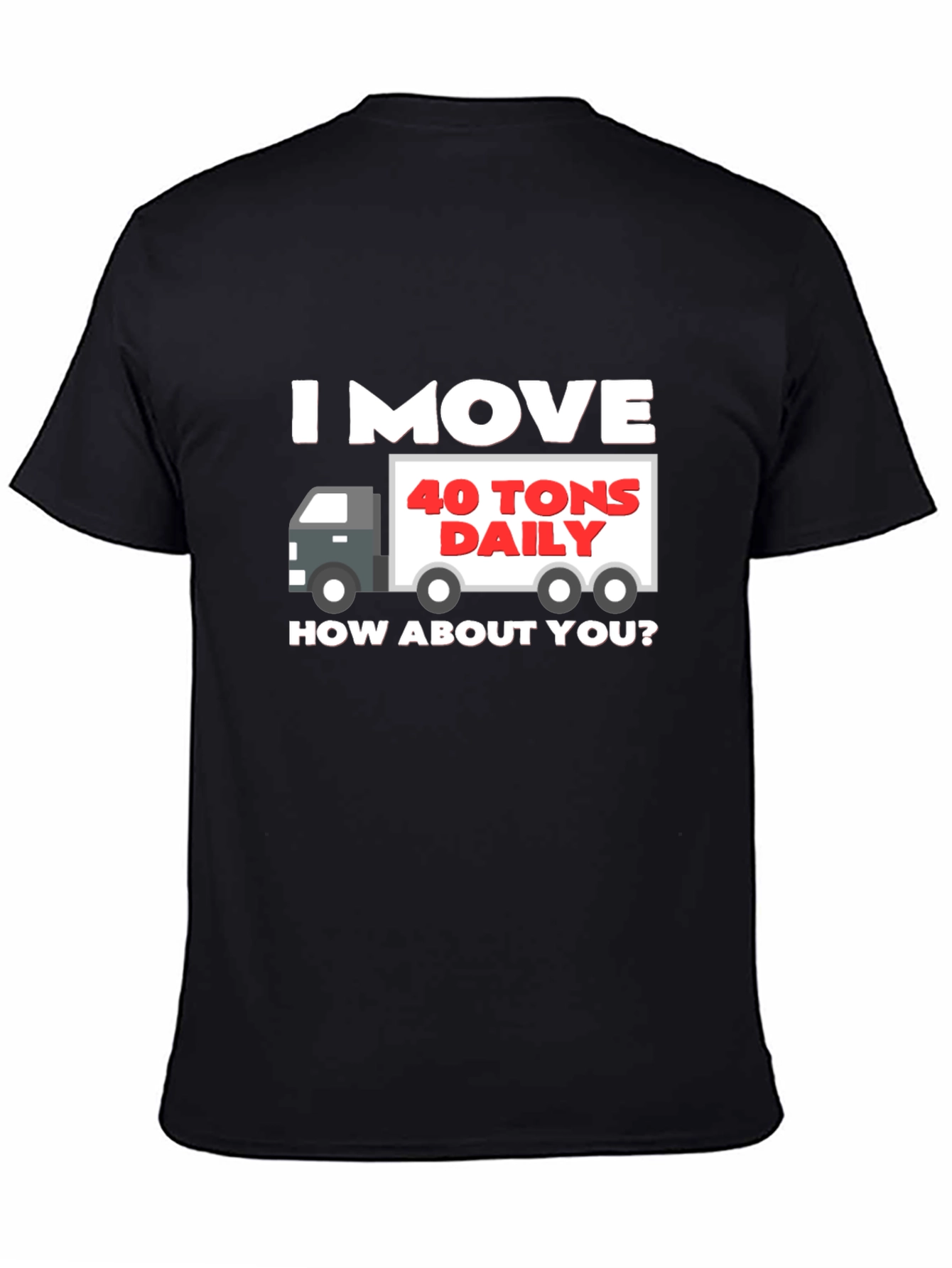 Black I Move 40 Tons Daily T-Shirt view 4