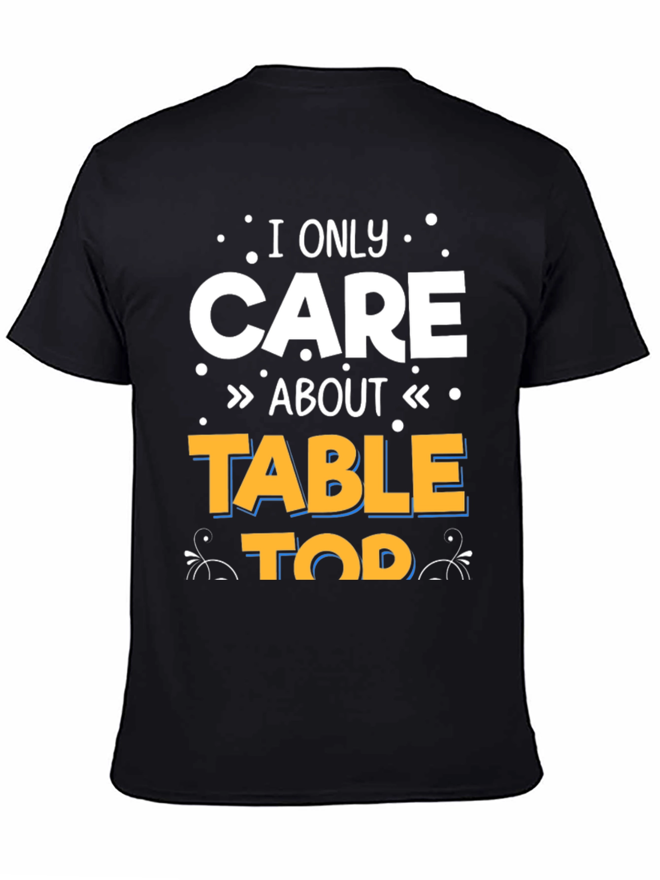Black I Only Care About Tabletop T-Shirt view 4