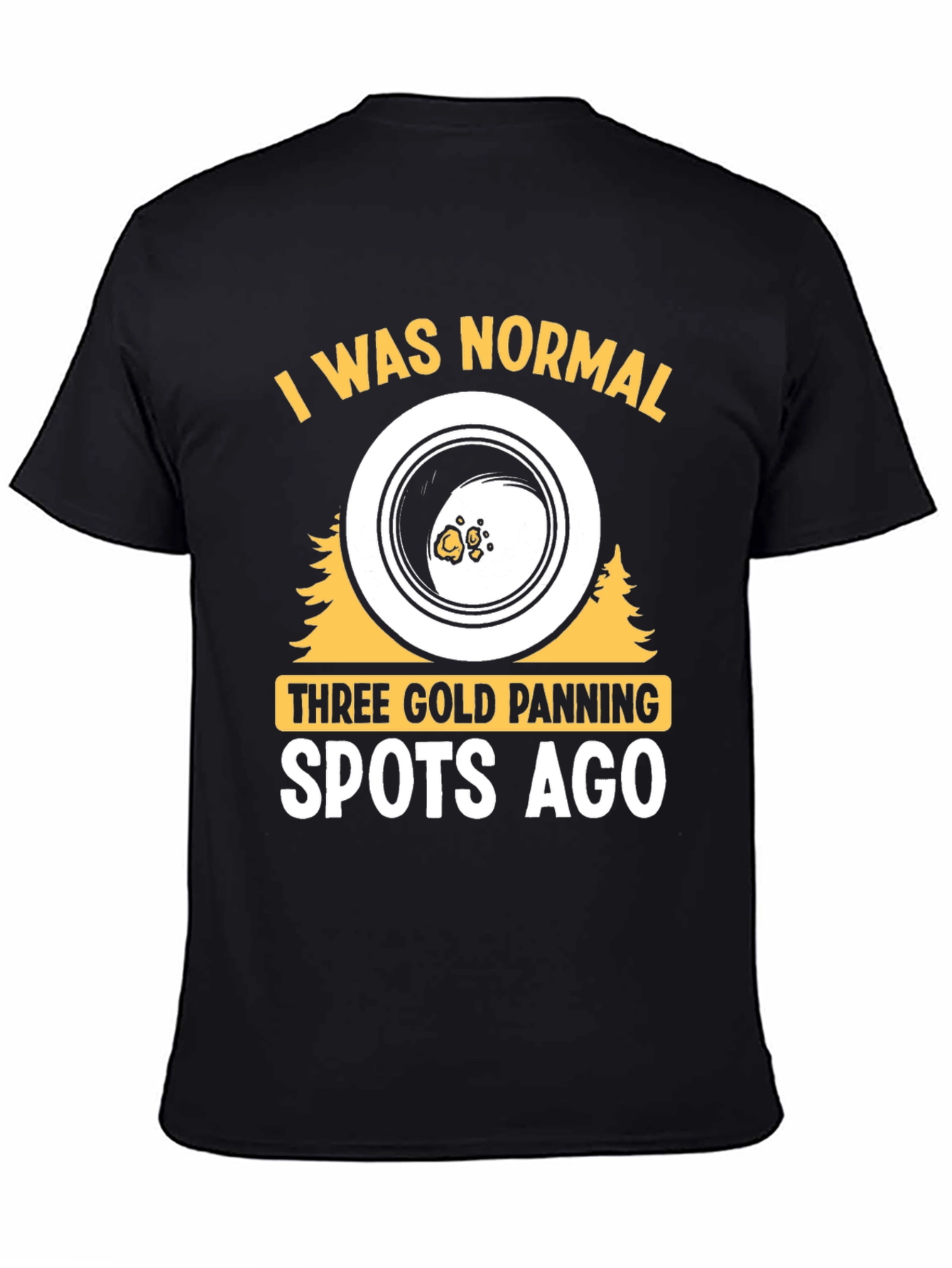 Black Gold Panning T-Shirt - I Was Normal view 4