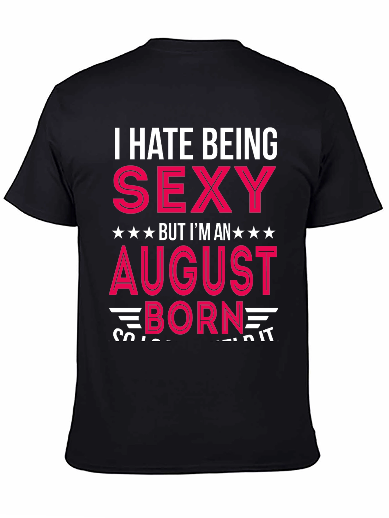Black I Hate Being Sexy August Born T-Shirt view 4