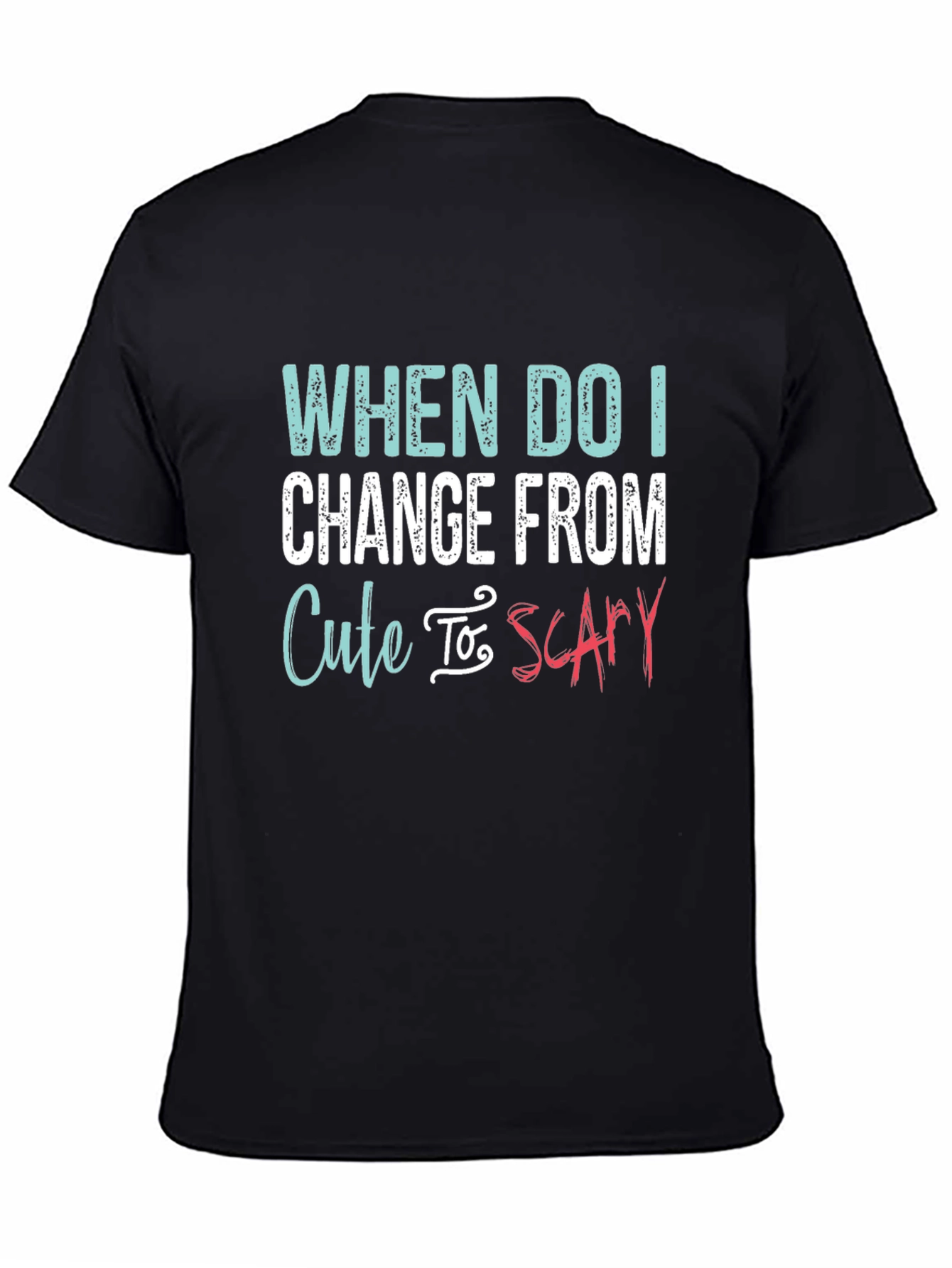 Black Cute To Scary T-Shirt - Funny Sarcastic Tee view 4