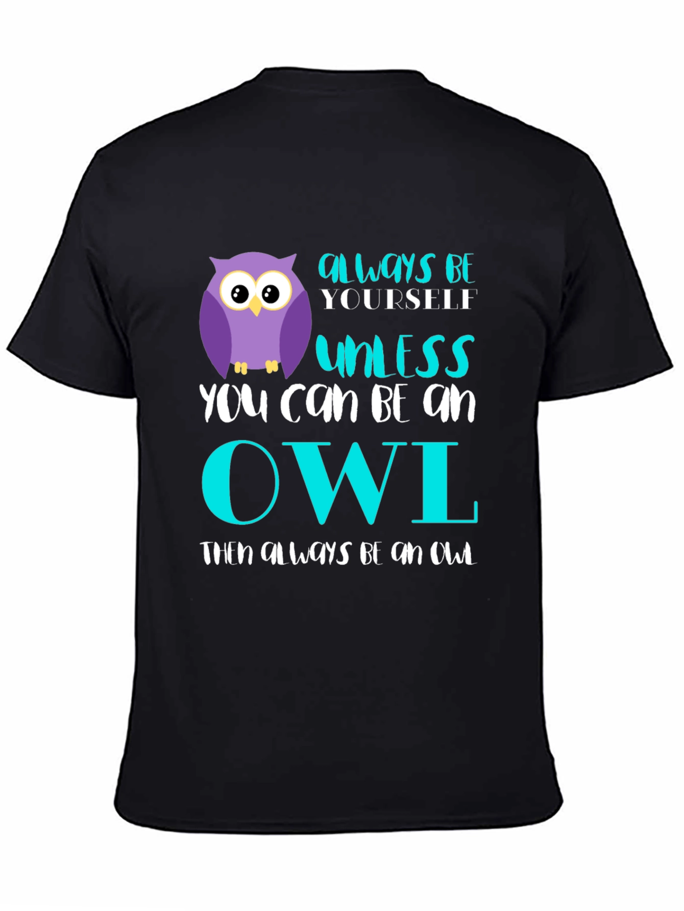 Black Always Be Yourself Unless You Can Be An Owl T-Shirt view 4