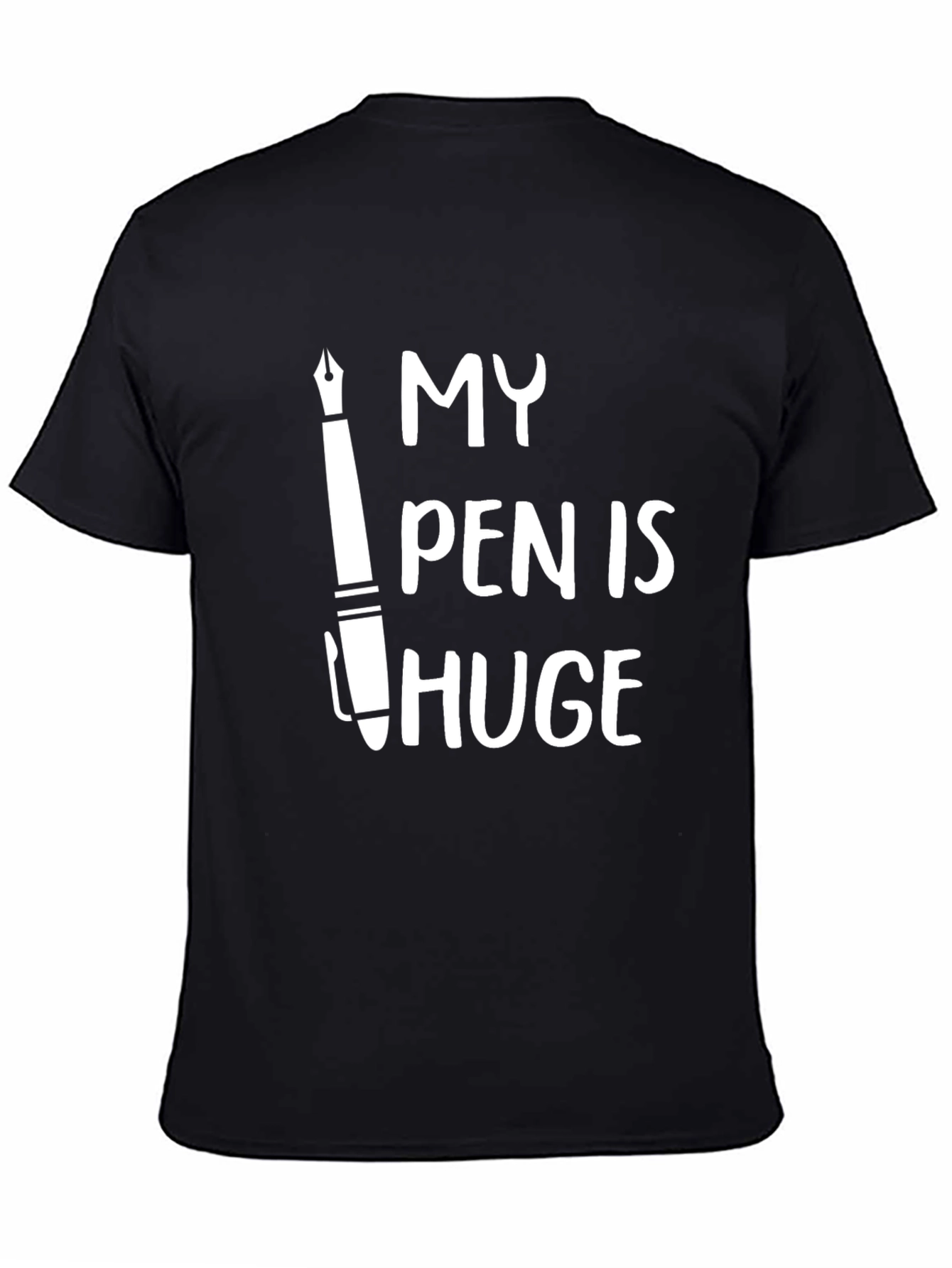 Black My Pen Is Huge - Funny Graphic T-Shirt view 4