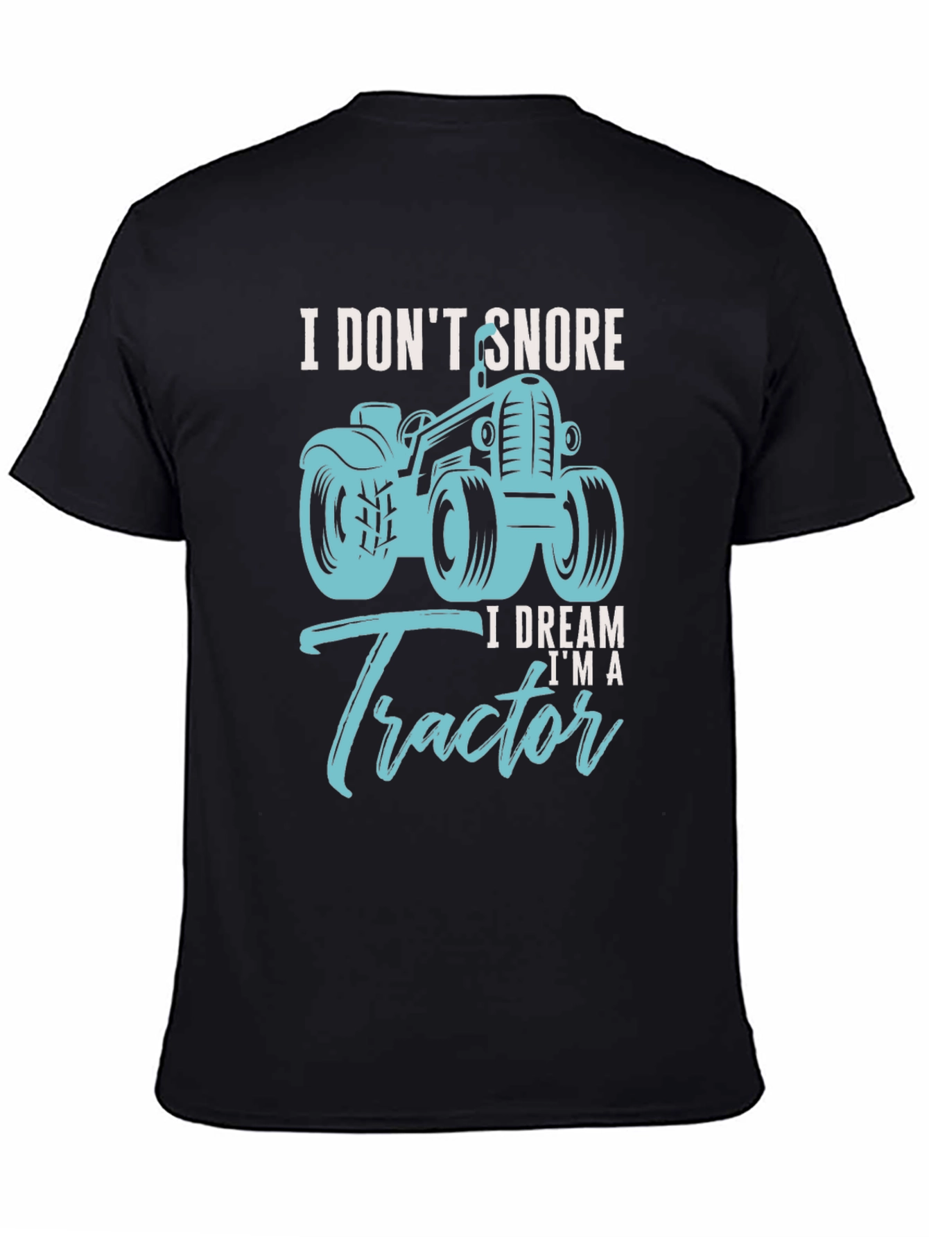 Black I Don't Snore I Dream I'm A Tractor Black T-Shirt view 4