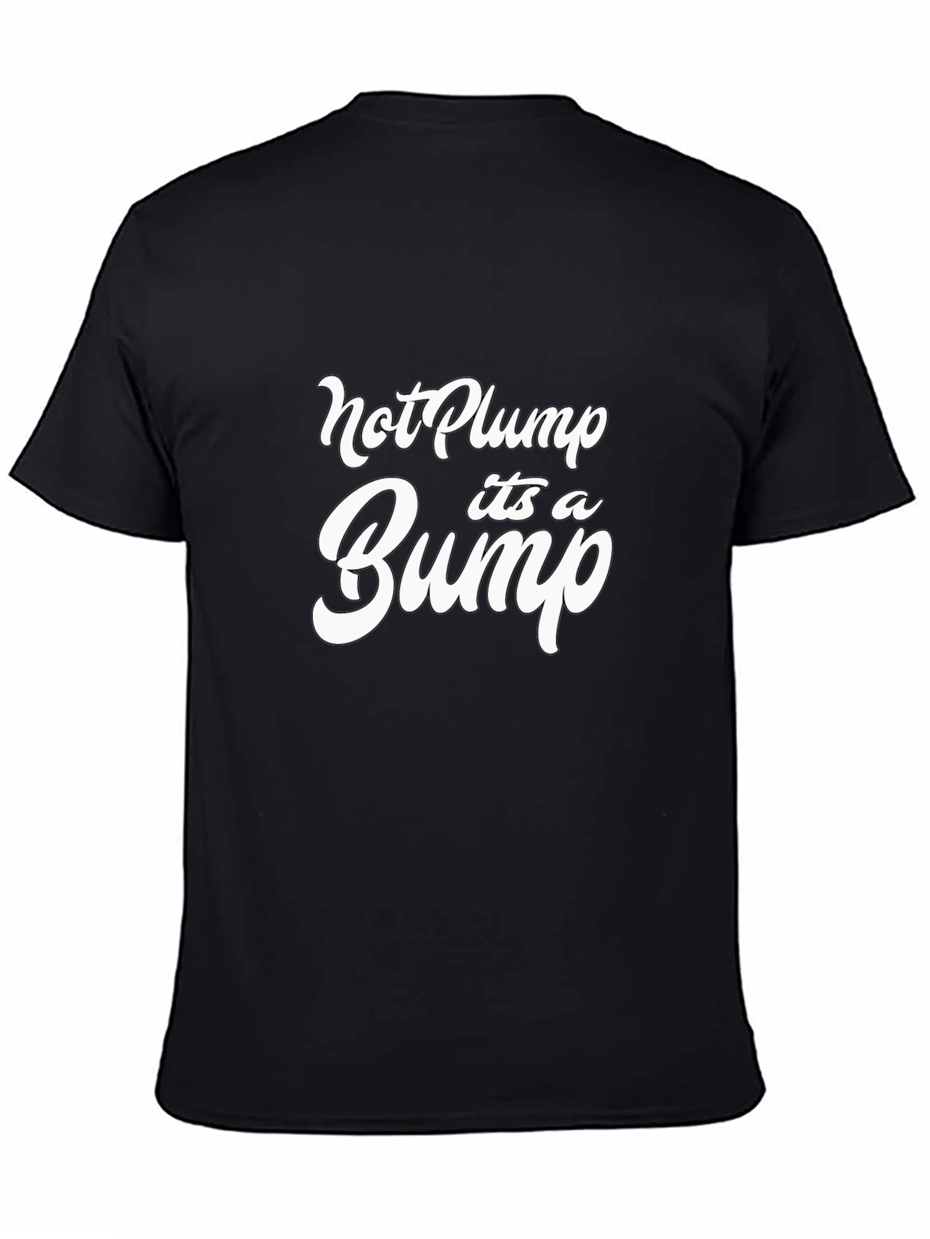Black Not Plump It's A Bump Funny Graphic Tee view 4