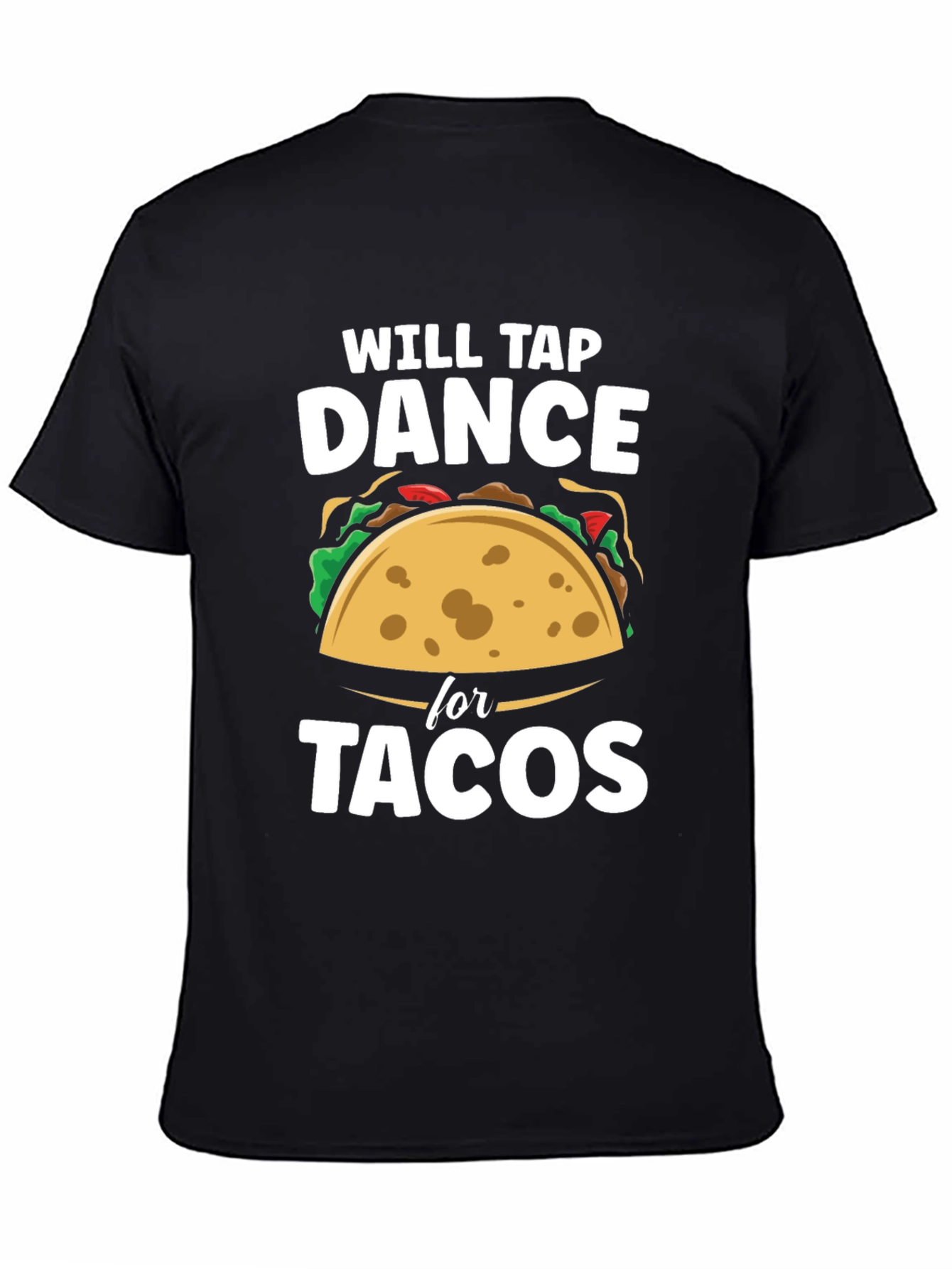 Black Will Tap Dance for Tacos Funny Graphic T-Shirt view 4