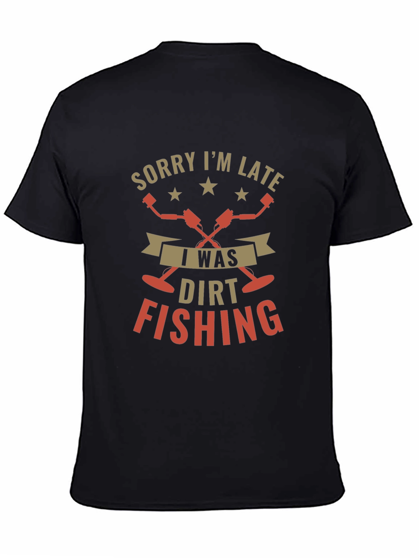 Black Sorry I'm Late, Dirt Fishing Black T-Shirt view 4