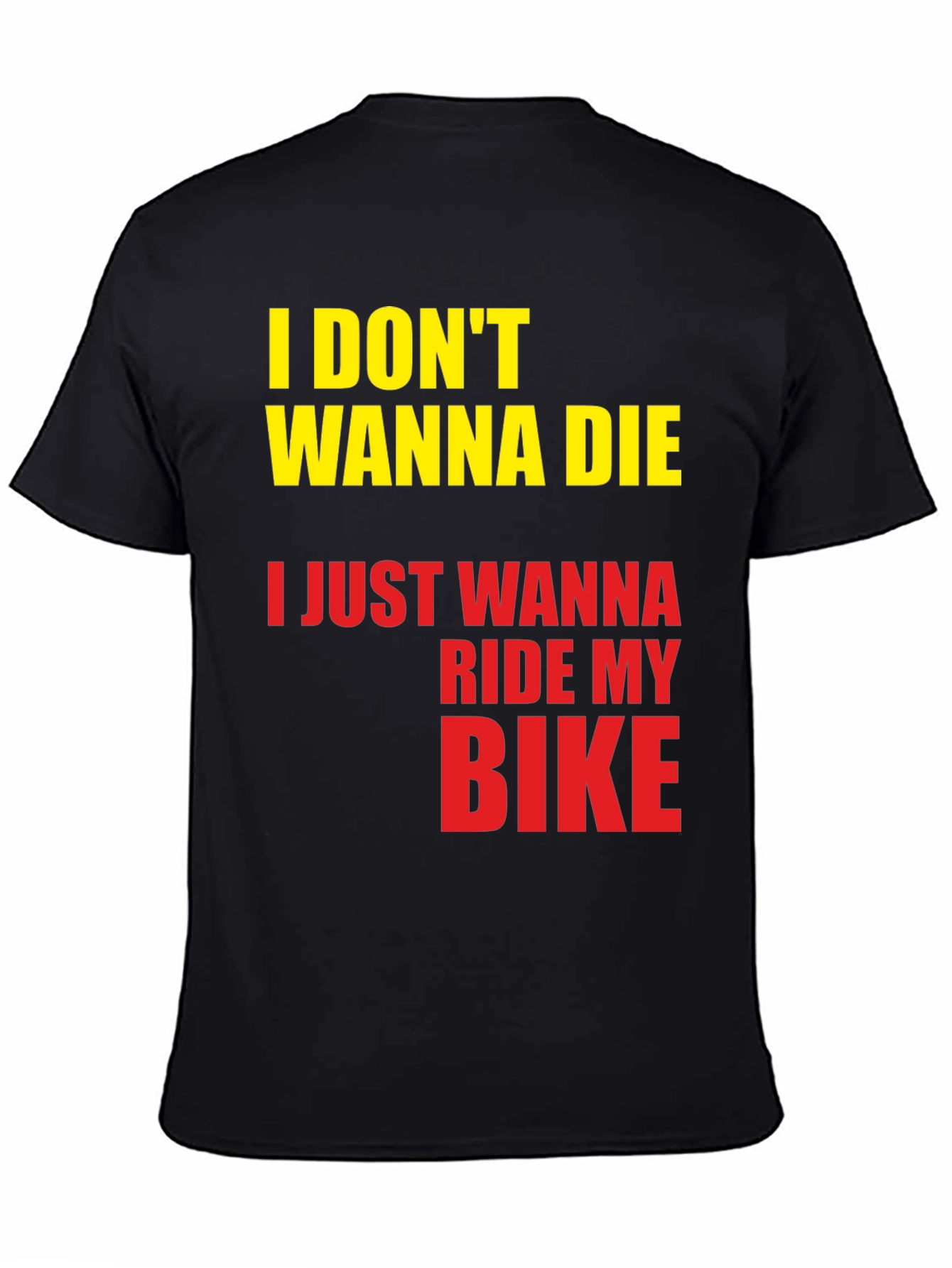 Black I Don't Wanna Die, I Just Wanna Ride My Bike T-Shirt view 4