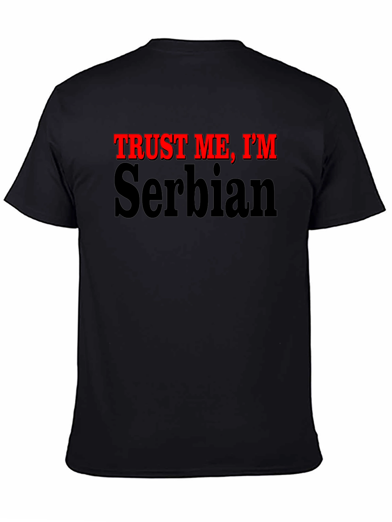 Black Trust Me, I'm Serbian - Funny Graphic T-Shirt view 4