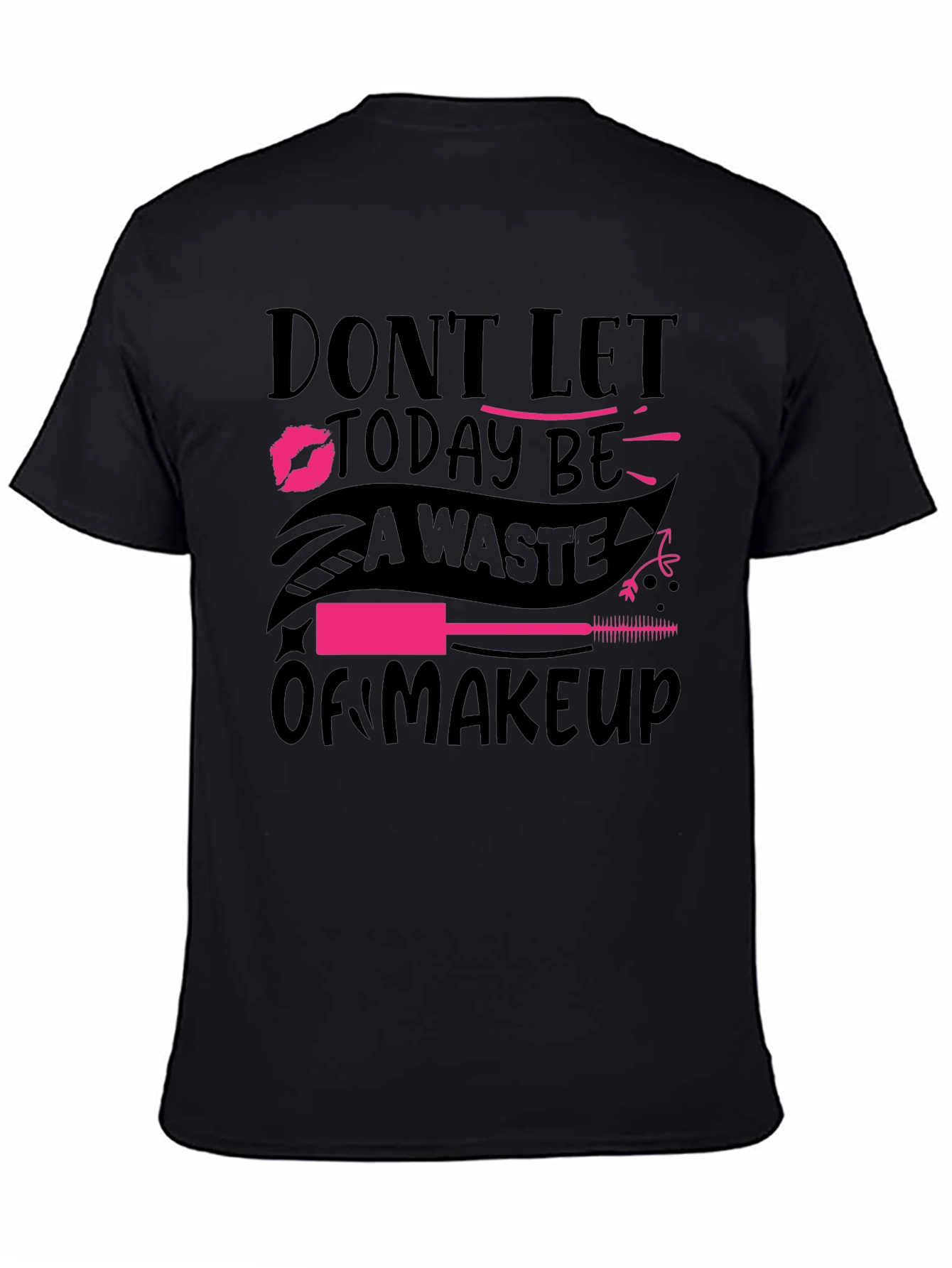 Black Makeup Lover T-Shirt - 'Don't Let Today Be A Waste of Makeup' view 4